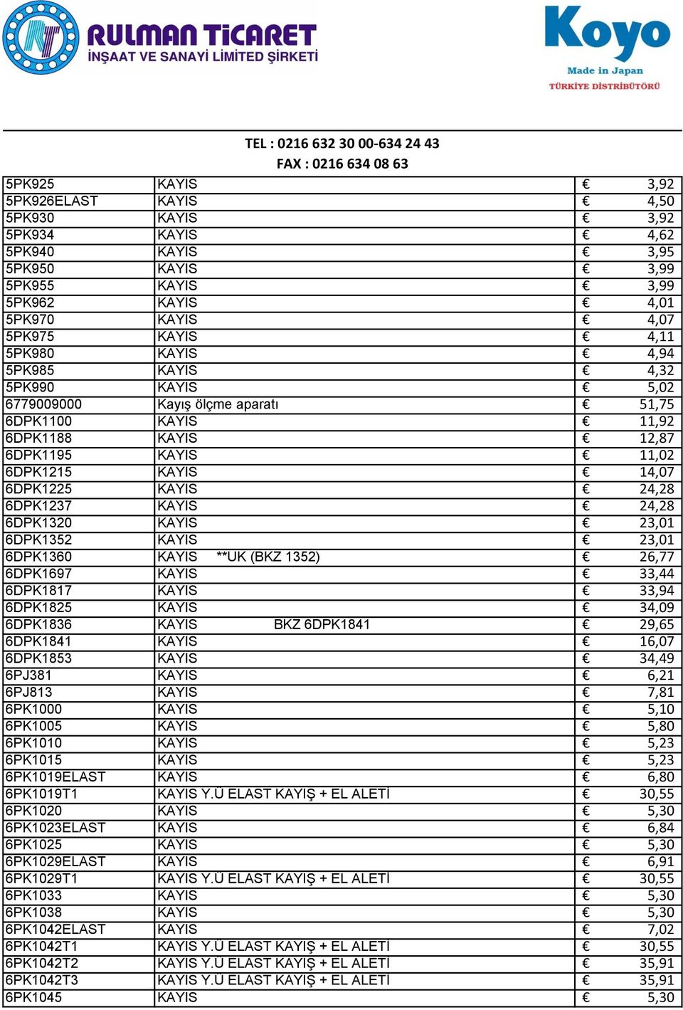 24,28 6DPK1320 KAYIS 23,01 6DPK1352 KAYIS 23,01 6DPK1360 KAYIS **UK (BKZ 1352) 26,77 6DPK1697 KAYIS 33,44 6DPK1817 KAYIS 33,94 6DPK1825 KAYIS 34,09 6DPK1836 KAYIS BKZ 6DPK1841 29,65 6DPK1841 KAYIS