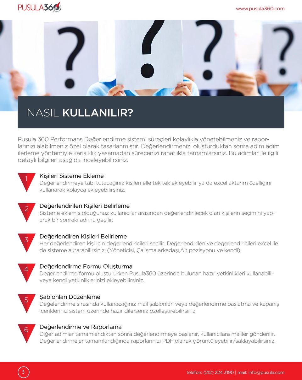 1 2 3 4 5 6 Kişileri Sisteme Ekleme Değerlendirmeye tabi tutacağınız kişileri elle tek tek ekleyebilir ya da excel aktarım özelliğini kullanarak kolayca ekleyebilirsiniz.