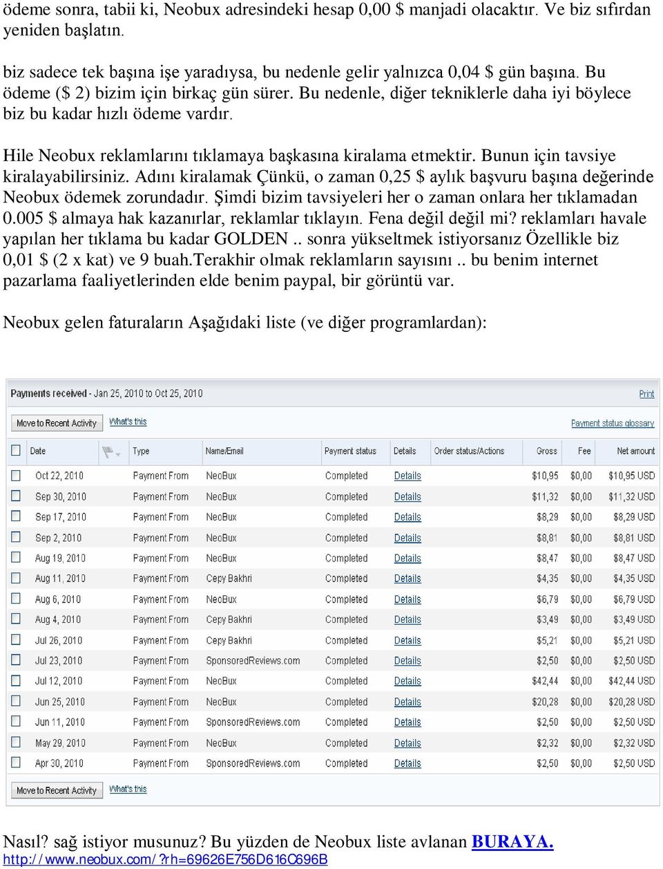 Bunun için tavsiye kiralayabilirsiniz. Adını kiralamak Çünkü, o zaman 0,25 $ aylık başvuru başına değerinde Neobux ödemek zorundadır. Şimdi bizim tavsiyeleri her o zaman onlara her tıklamadan 0.