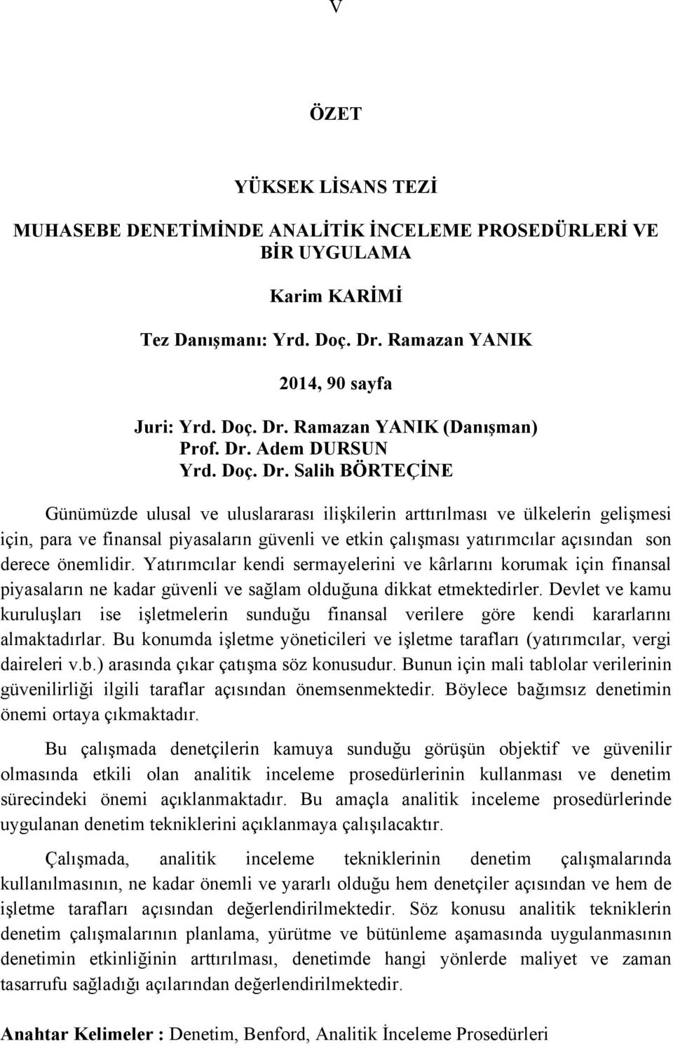 Salih BÖRTEÇİNE Günümüzde ulusal ve uluslararası ilişkilerin arttırılması ve ülkelerin gelişmesi için, para ve finansal piyasaların güvenli ve etkin çalışması yatırımcılar açısından son derece