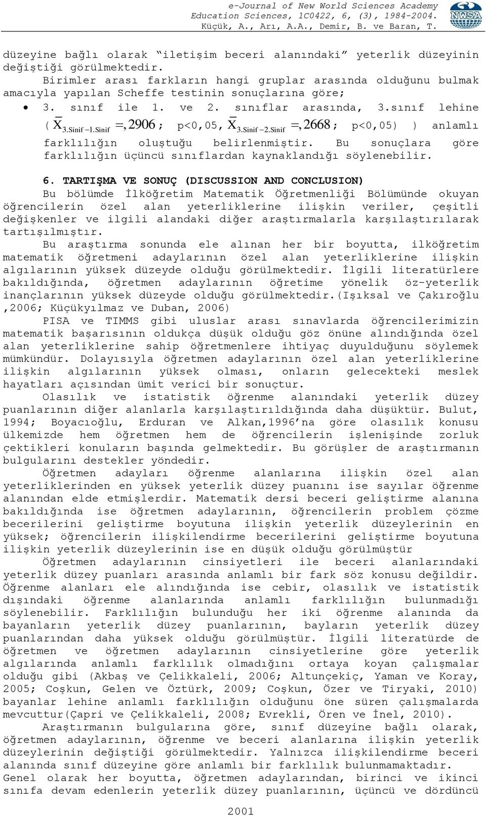 2.,2668 ; p<0,05) ) anlamlı farklılığın oluştuğu belirlenmiştir. Bu sonuçlara göre farklılığın üçüncü sınıflardan kaynaklandığı söylenebilir. 6.