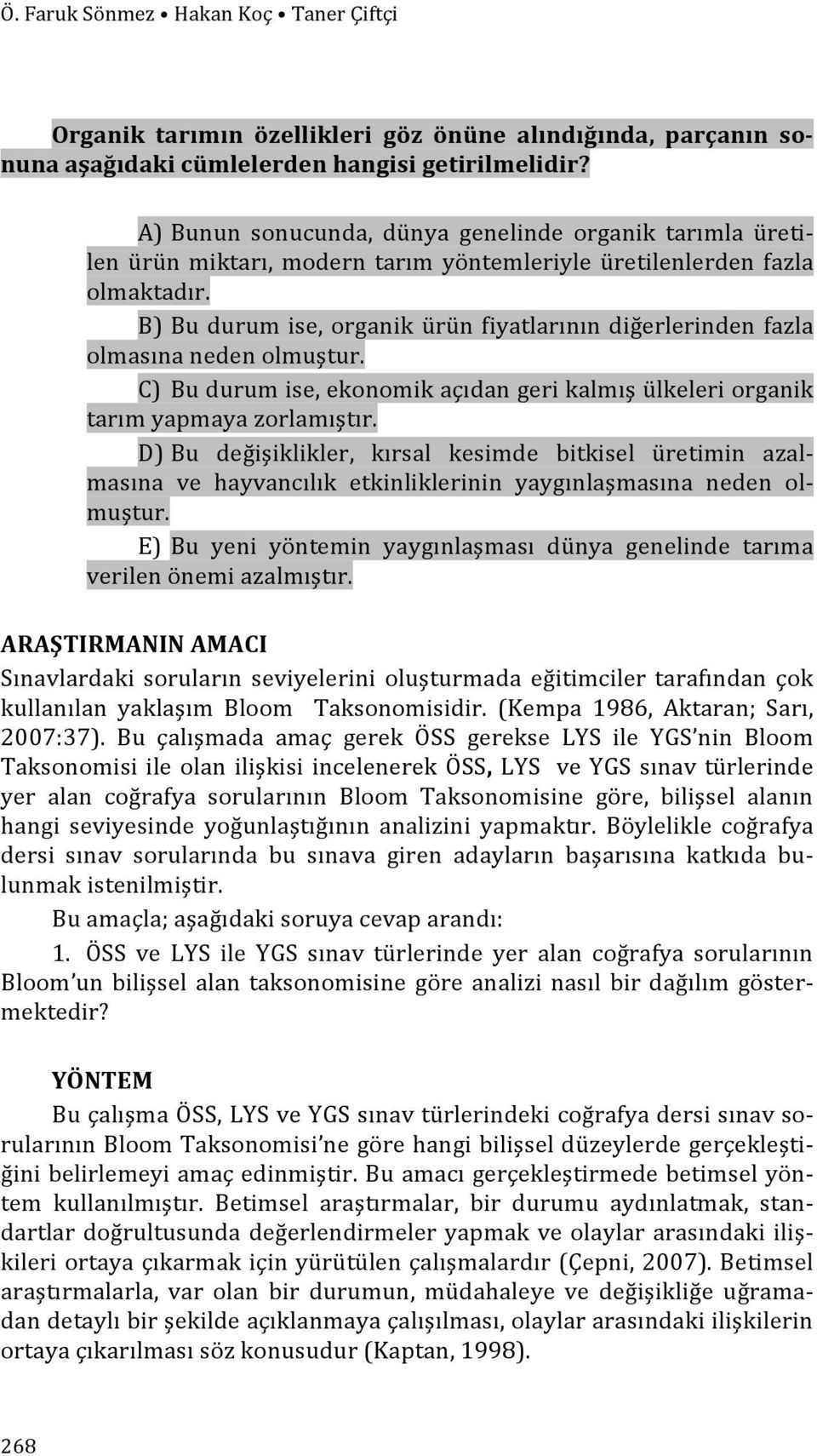 B) Bu durum ise, organik ürün fiyatlarının diğerlerinden fazla olmasına neden olmuştur. C) Bu durum ise, ekonomik açıdan geri kalmış ülkeleri organik tarım yapmaya zorlamıştır.