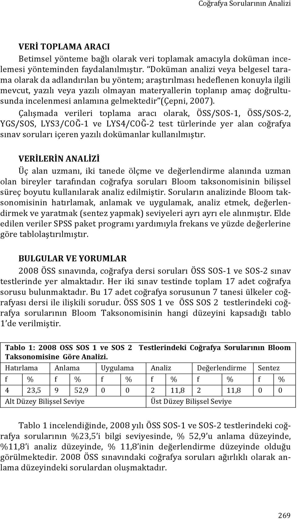 incelenmesi anlamına gelmektedir (Çepni, 2007).