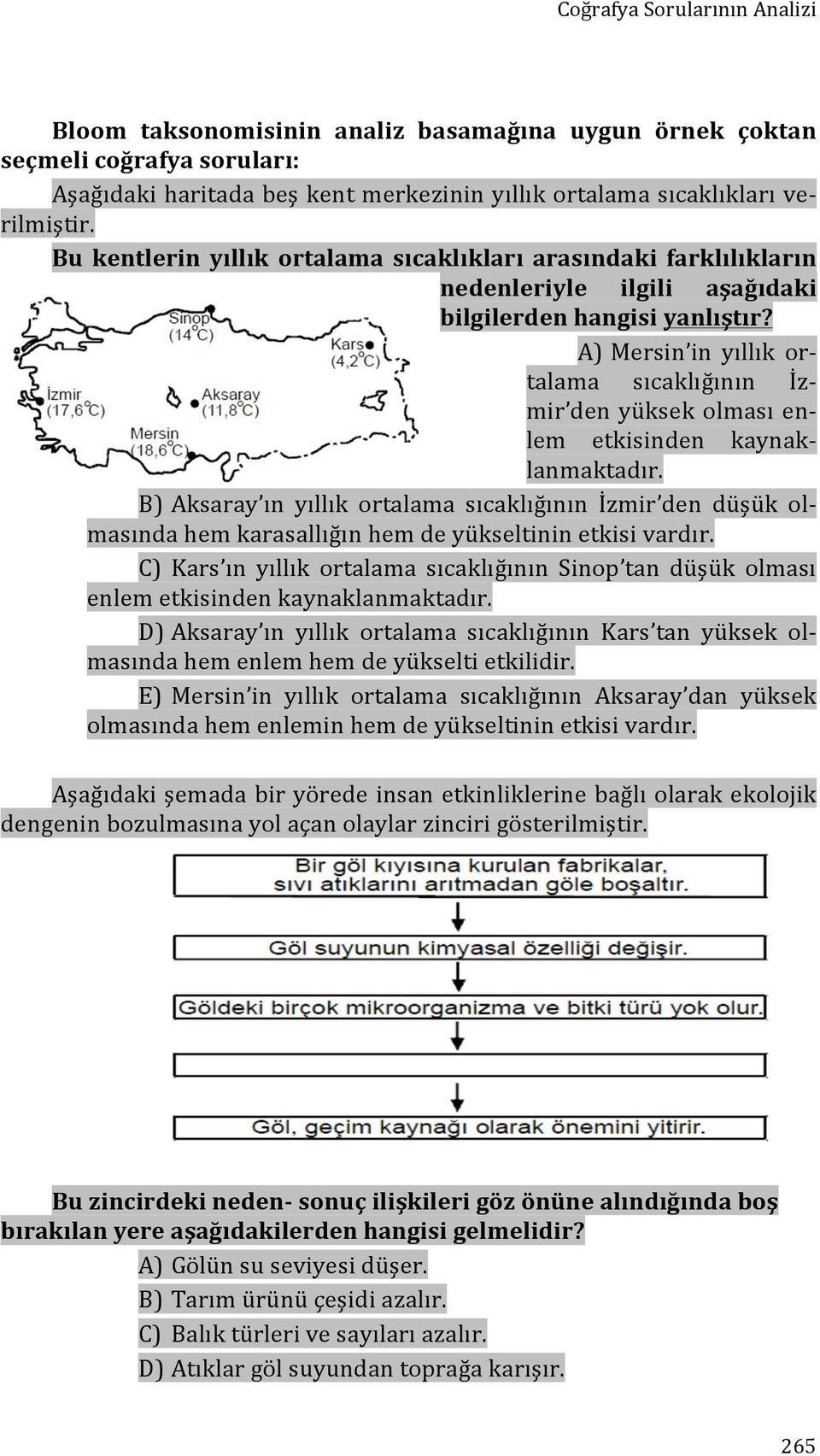 A) Mersin in yıllık or- talama sıcaklığının İz- mir den yüksek olması en- lem etkisinden kaynak- lanmaktadır.