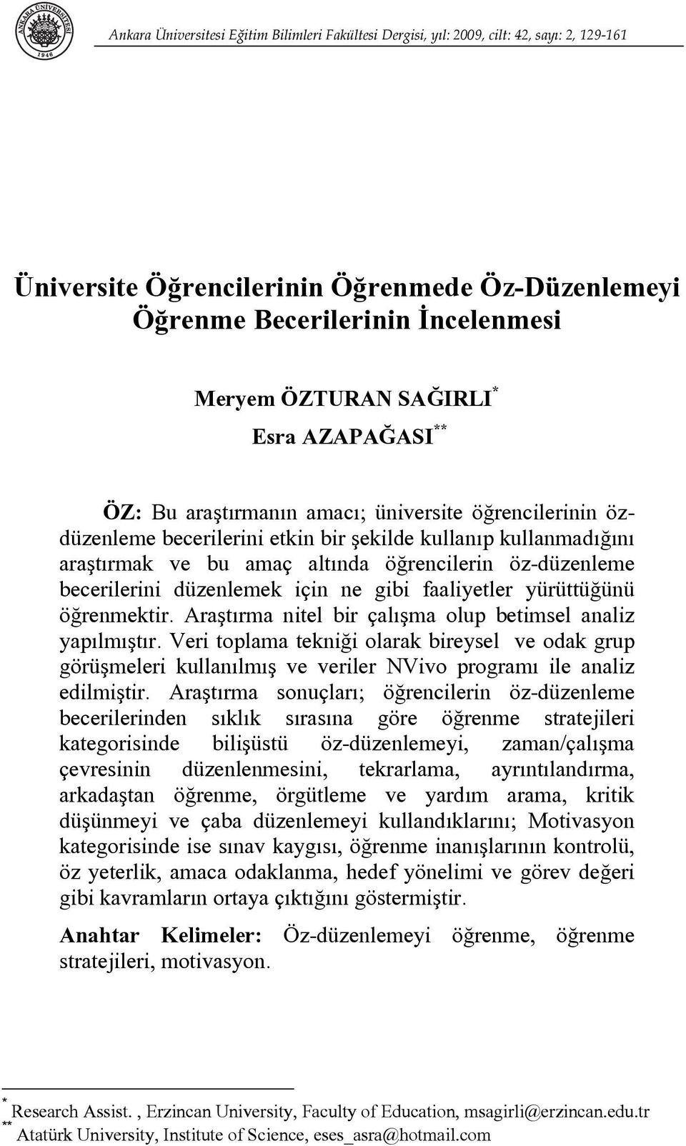 kullanmadığını araştırmak ve bu amaç altında öğrencilerin öz-düzenleme becerilerini düzenlemek için ne gibi faaliyetler yürüttüğünü öğrenmektir.