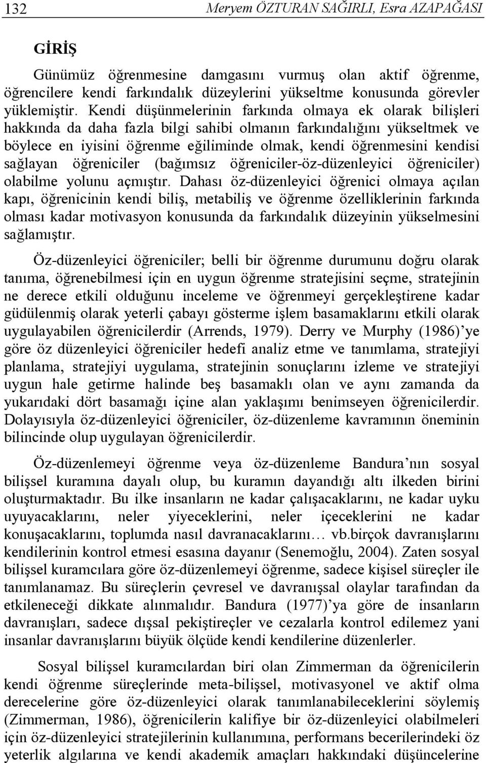 kendisi sağlayan öğreniciler (bağımsız öğreniciler-öz-düzenleyici öğreniciler) olabilme yolunu açmıştır.