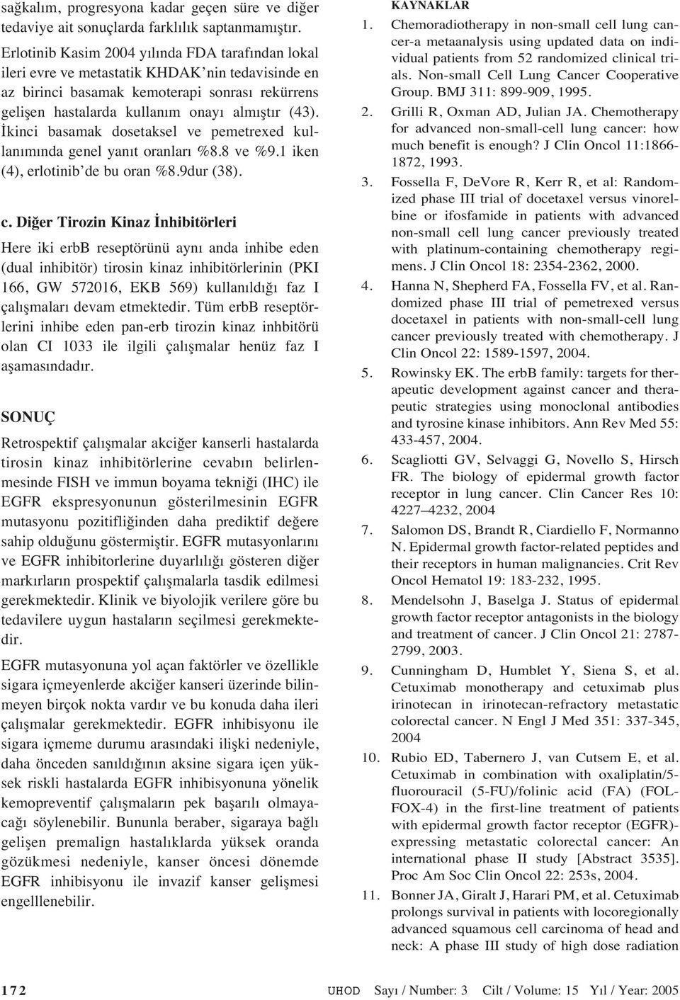 İkinci basamak dosetaksel ve pemetrexed kullan m nda genel yan t oranlar %8.8 ve %9.1 iken (4), erlotinib de bu oran %8.9dur (38). c.