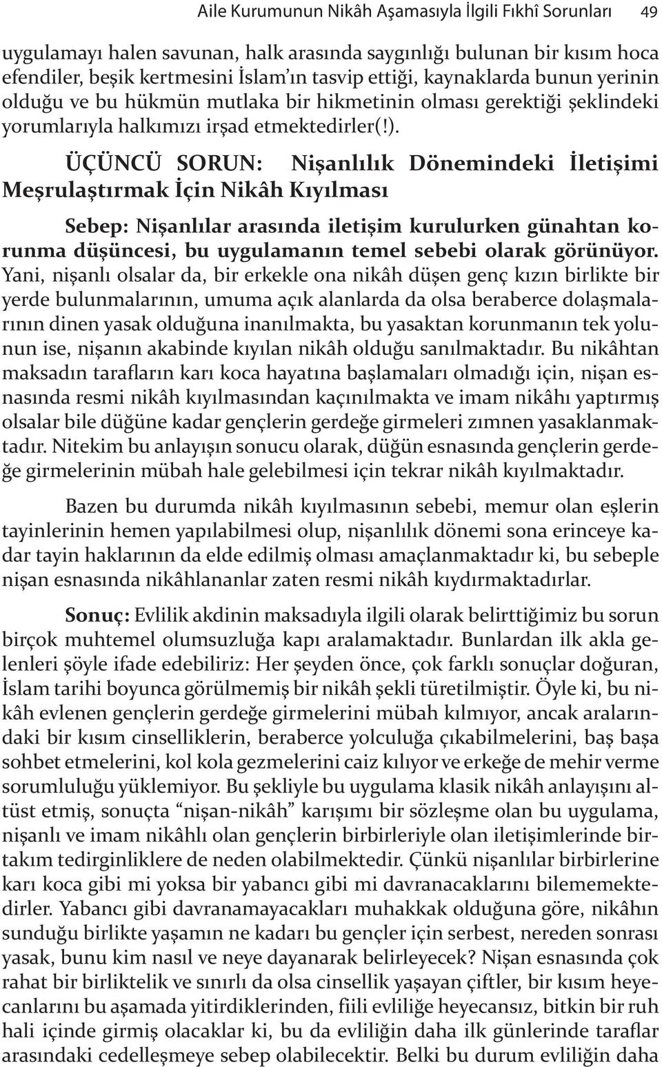 ÜÇÜNCÜ SORUN: Ni#anl l k Dönemindeki!leti#imi Me#rula#t rmak!çin Nikâh K y lmas Sebep: Ni#anl lar aras nda ileti#im kurulurken günahtan korunma dü#üncesi, bu uygulaman n temel sebebi olarak görünüyor.