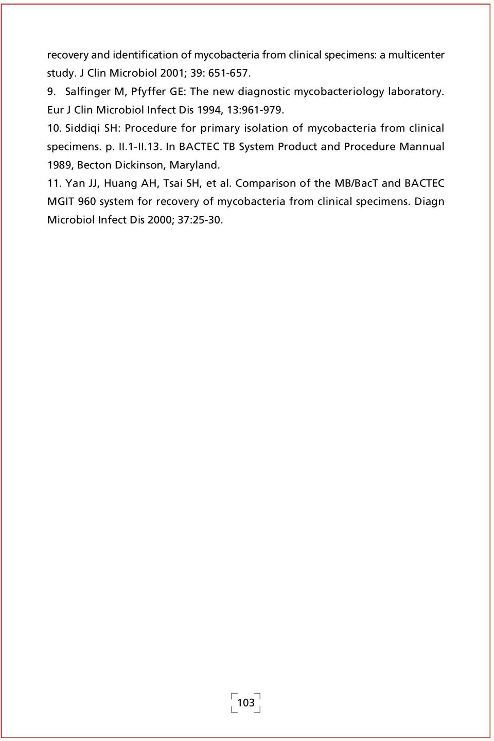 Siddiqi SH: Procedure for primary isolation of mycobacteria from clinical specimens. p. II.1-II.13.