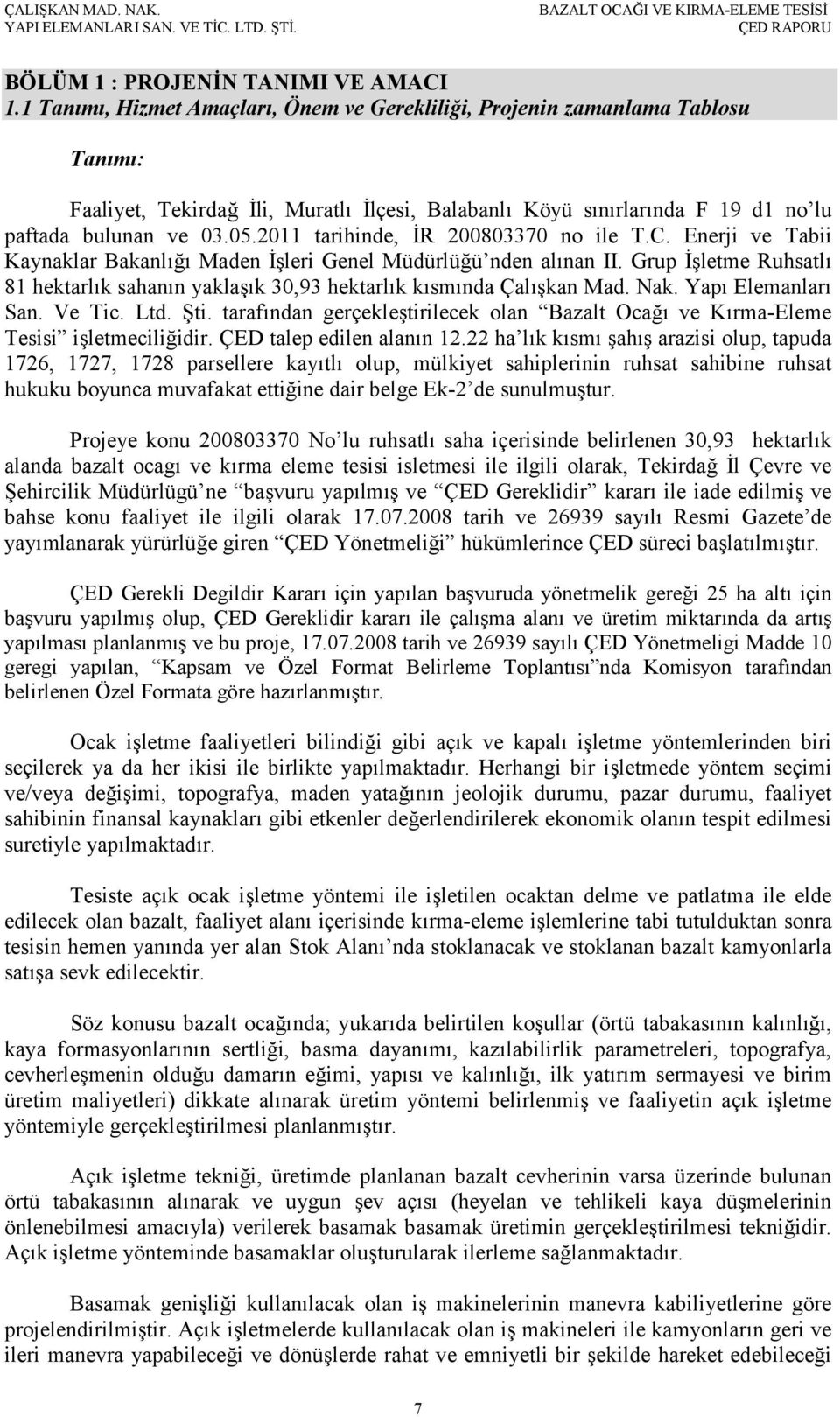 2011 tarihinde, İR 200803370 no ile T.C. Enerji ve Tabii Kaynaklar Bakanlığı Maden İşleri Genel Müdürlüğü nden alınan II.