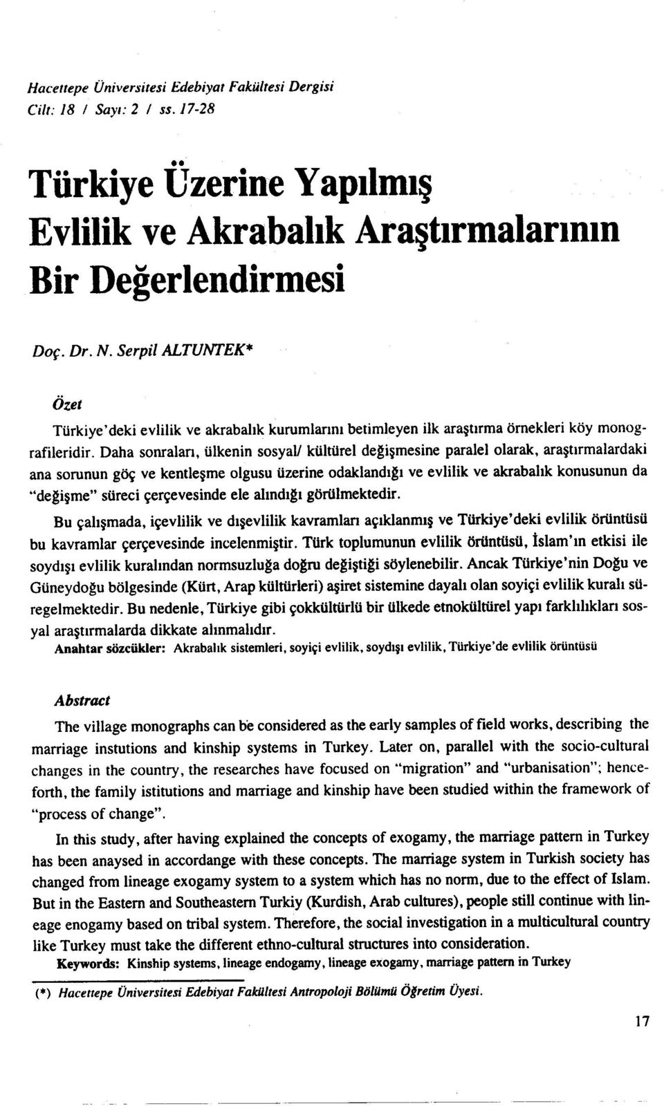 Daha sonraları, ülkenin sosyall kültürel degişmesine paralelolarak, araştırmalardaki ana sorunun göç ve kentleşme olgusu üzerine odaklandıgı ve evlilik ve akrabalık konusunun da "degişme" süreci