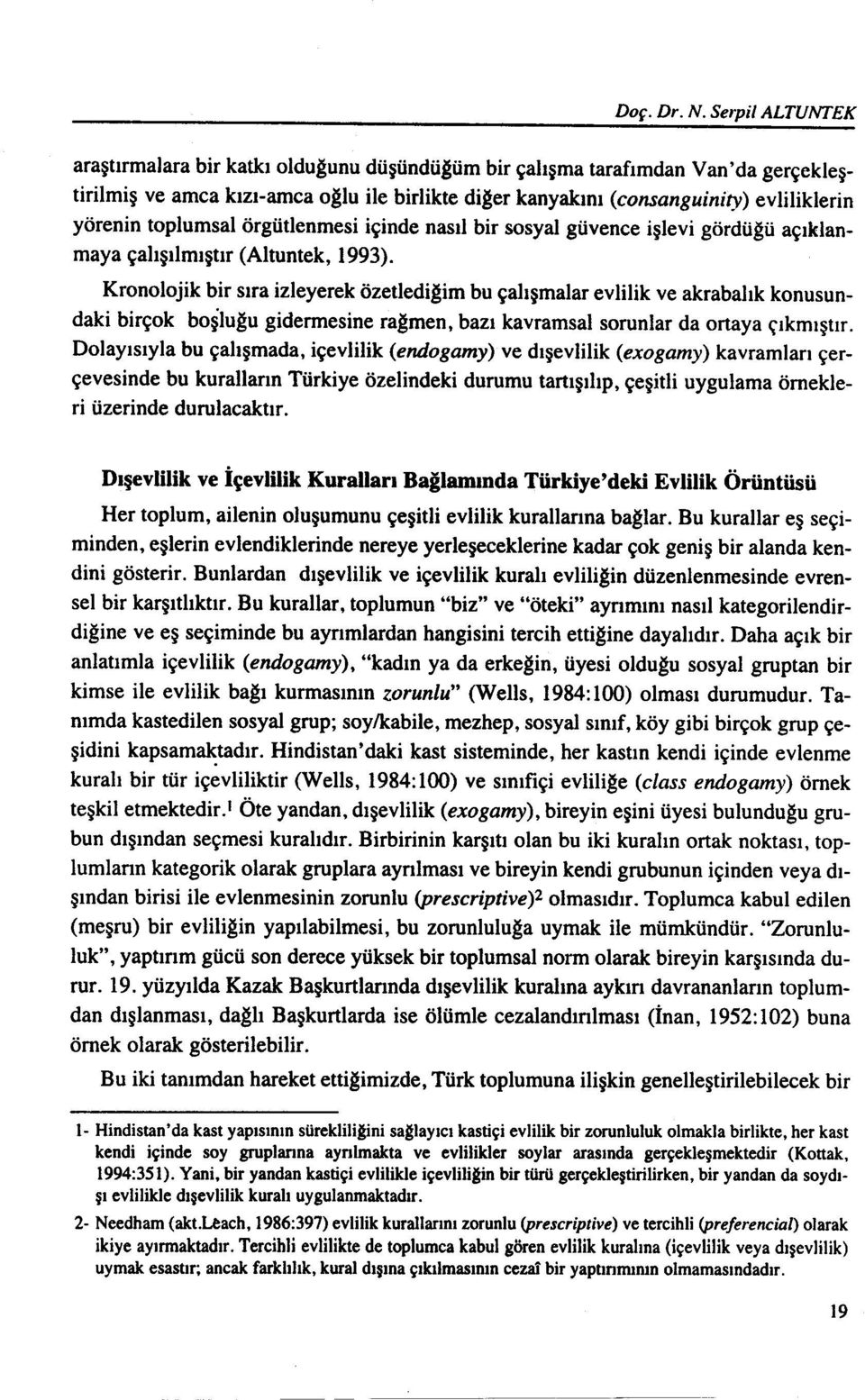 toplumsal örgütlenmesi içinde nasıl bir sosyal güvence işlevi gördüğü açıklanmaya çalışılmıştır (Altuntek, 1993).