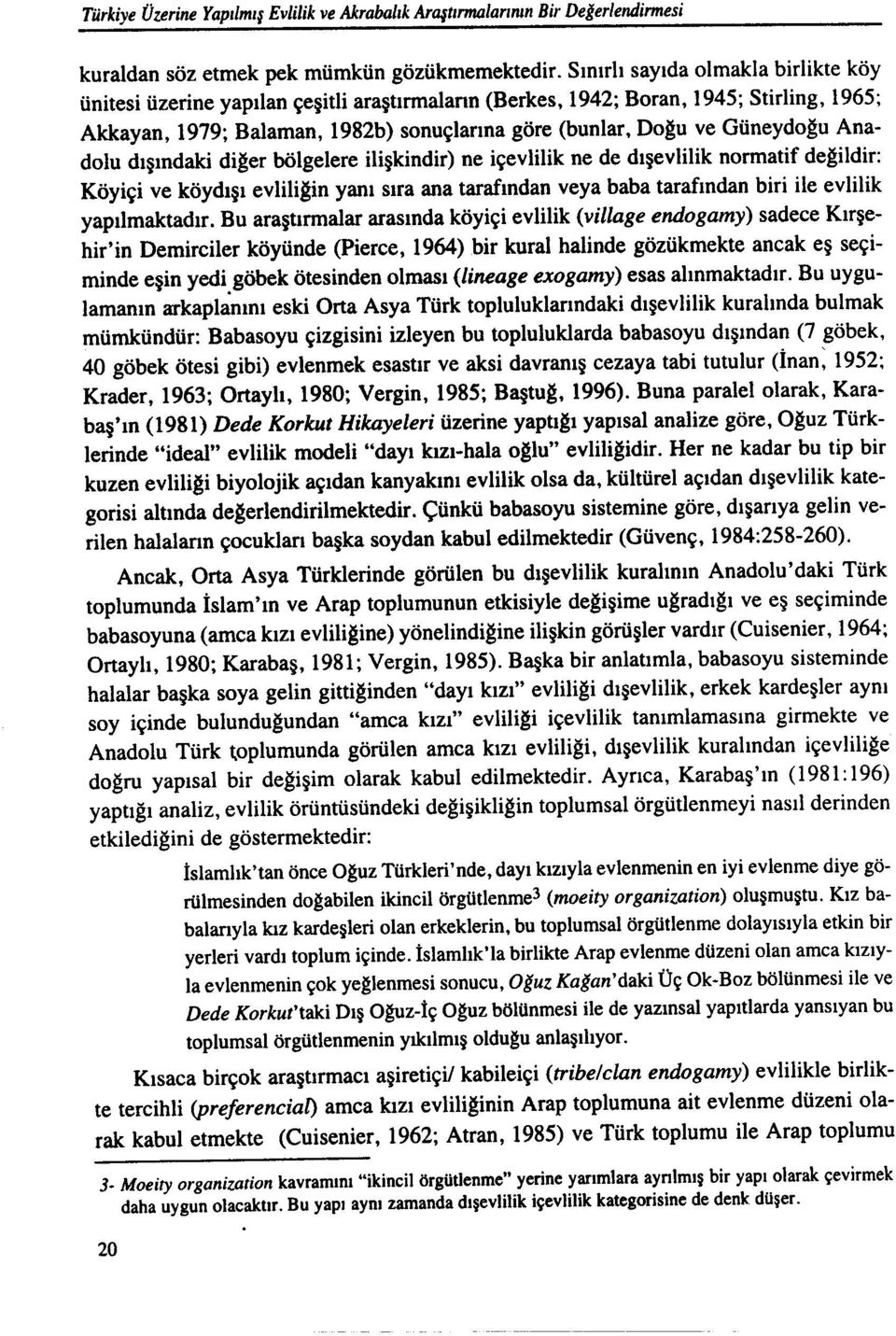 Güneydoğu Anadolu dışındaki diğer bölgelere ilişkindir) ne içevlilik ne de dışevlilik normatif değildir: Köyiçi ve köydışı evliliğin yanı sıra ana tarafından veya baba tarafından biri ile evlilik