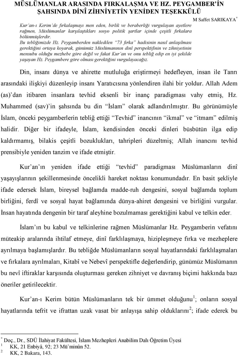 sosyo politik şartlar içinde çeşitli fırkalara bölünmüşlerdir. Bu tebliğimizde Hz.