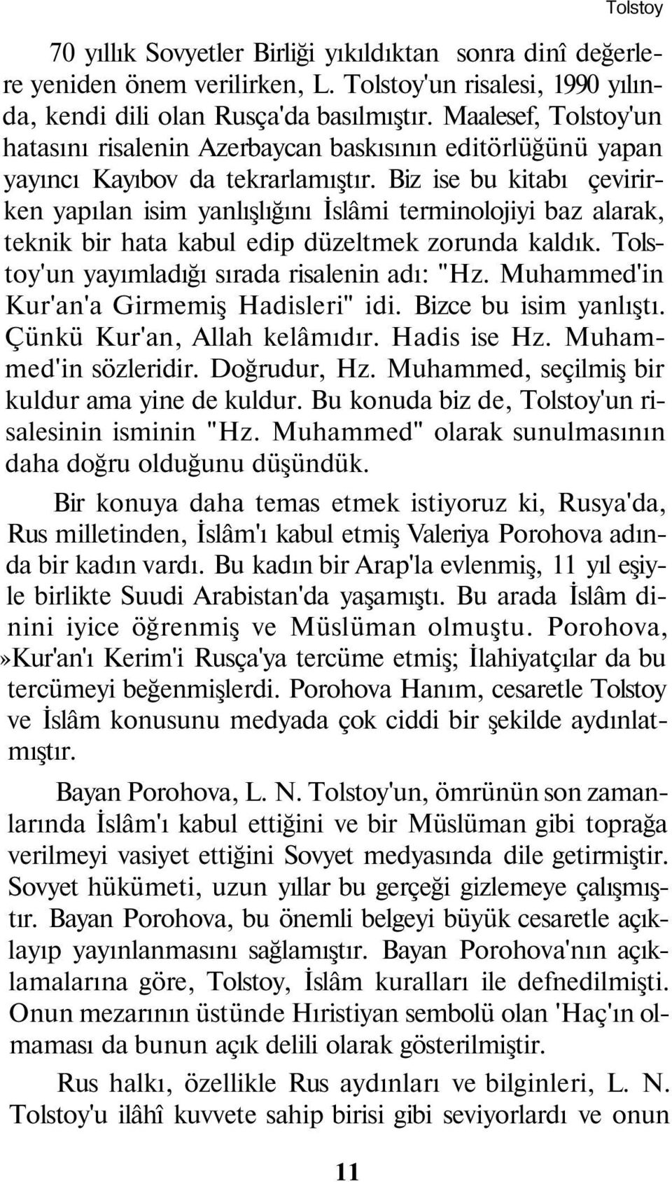 Biz ise bu kitabı çevirirken yapılan isim yanlışlığını İslâmi terminolojiyi baz alarak, teknik bir hata kabul edip düzeltmek zorunda kaldık. Tolstoy'un yayımladığı sırada risalenin adı: "Hz.