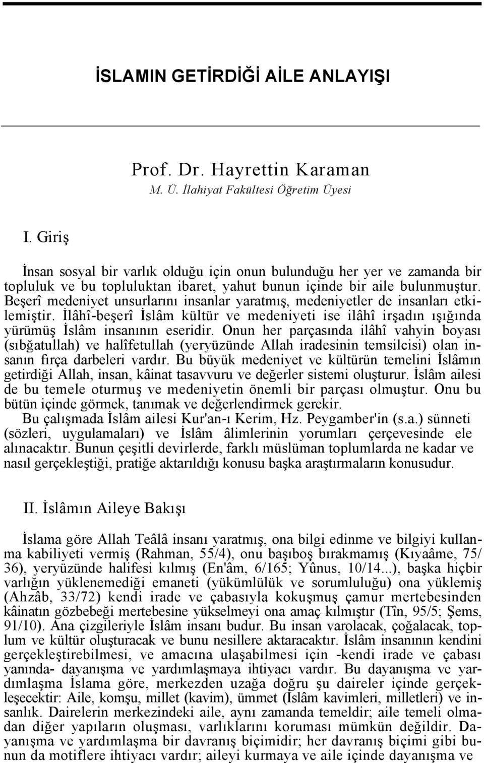 Beşerî medeniyet unsurlarını insanlar yaratmış, medeniyetler de insanları etkilemiştir. İlâhî-beşerî İslâm kültür ve medeniyeti ise ilâhî irşadın ışığında yürümüş İslâm insanının eseridir.