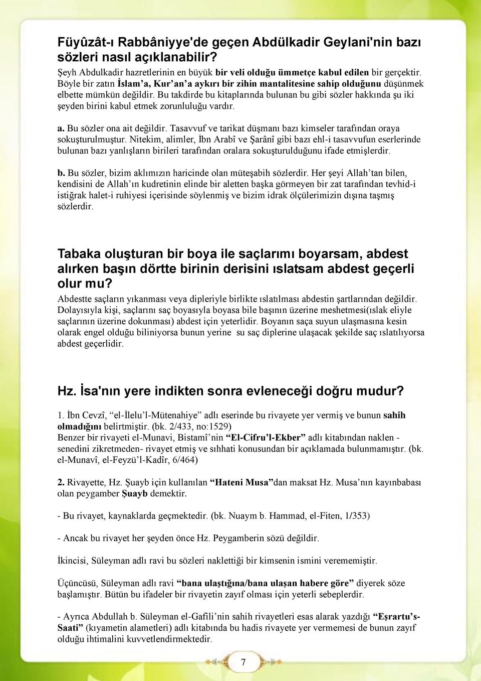 Bu takdirde bu kitaplarında bulunan bu gibi sözler hakkında şu iki şeyden birini kabul etmek zorunluluğu vardır. a. Bu sözler ona ait değildir.