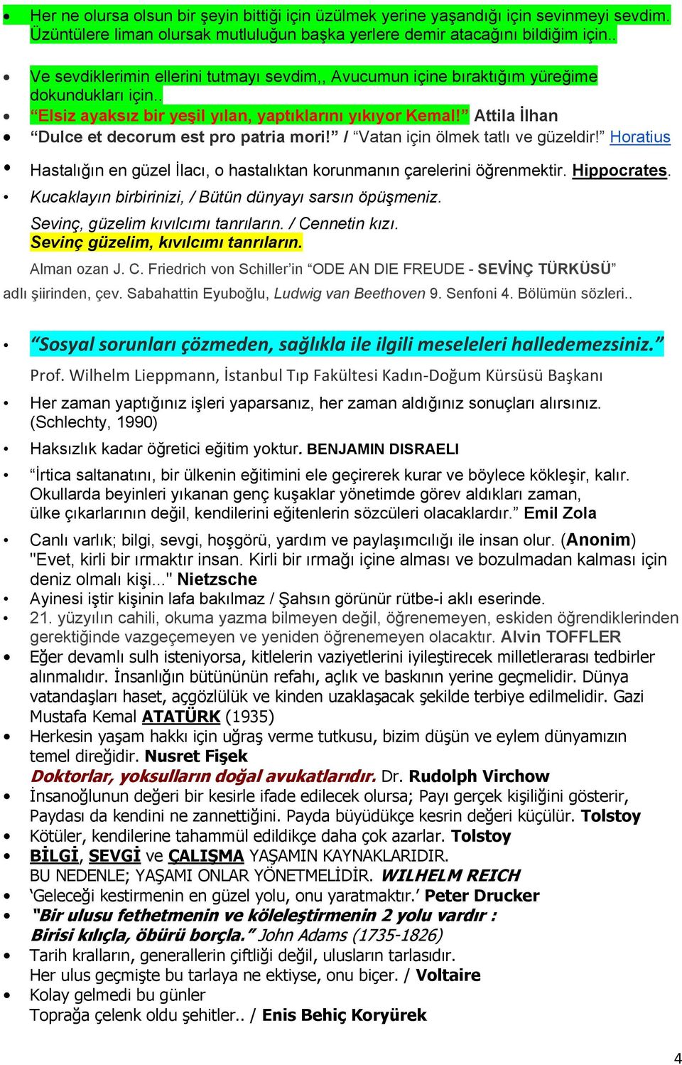 Attila İlhan Dulce et decorum est pro patria mori! / Vatan için ölmek tatlı ve güzeldir! Horatius Hastalığın en güzel Ġlacı, o hastalıktan korunmanın çarelerini öğrenmektir. Hippocrates.