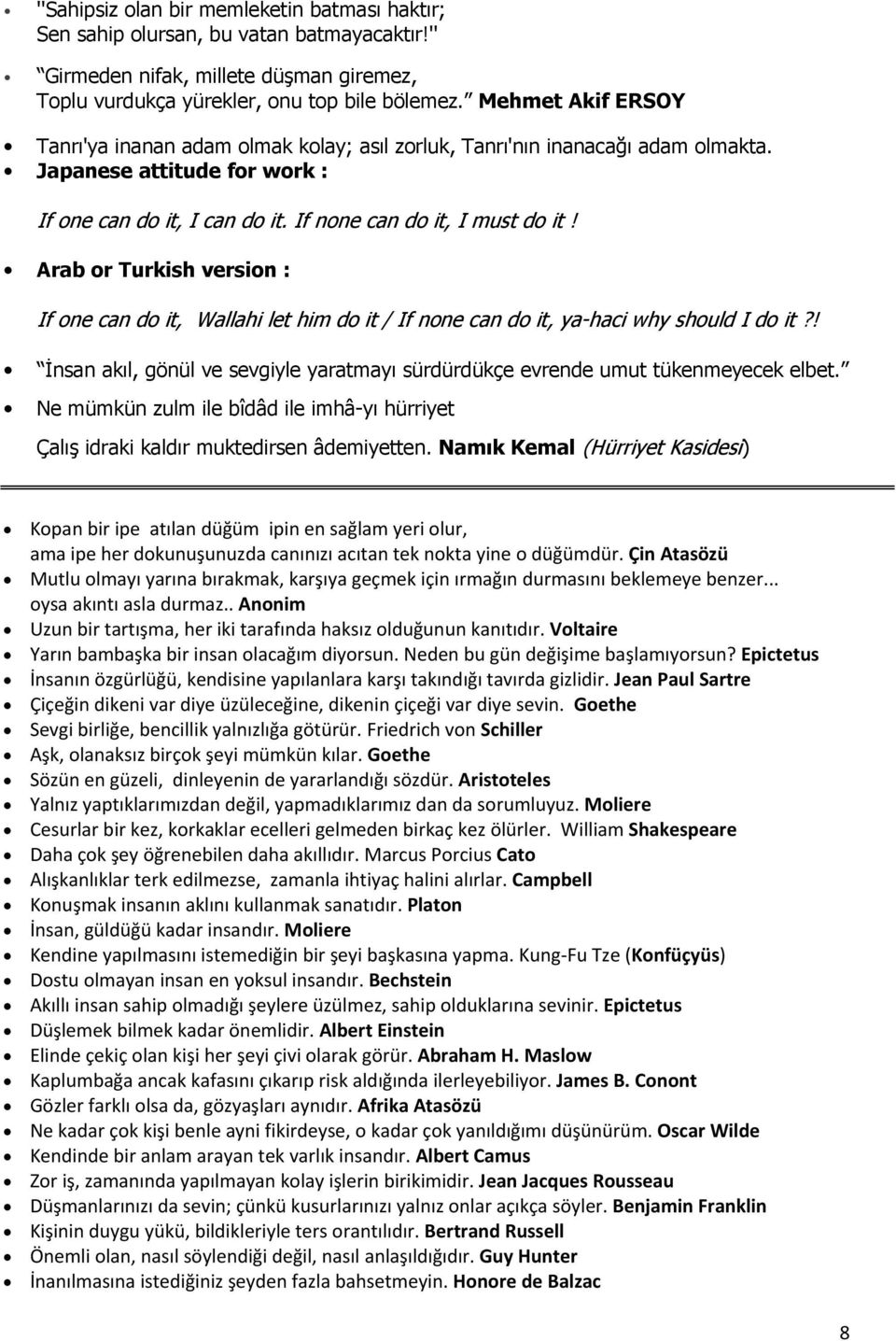 Arab or Turkish version : If one can do it, Wallahi let him do it / If none can do it, ya-haci why should I do it?! İnsan akıl, gönül ve sevgiyle yaratmayı sürdürdükçe evrende umut tükenmeyecek elbet.