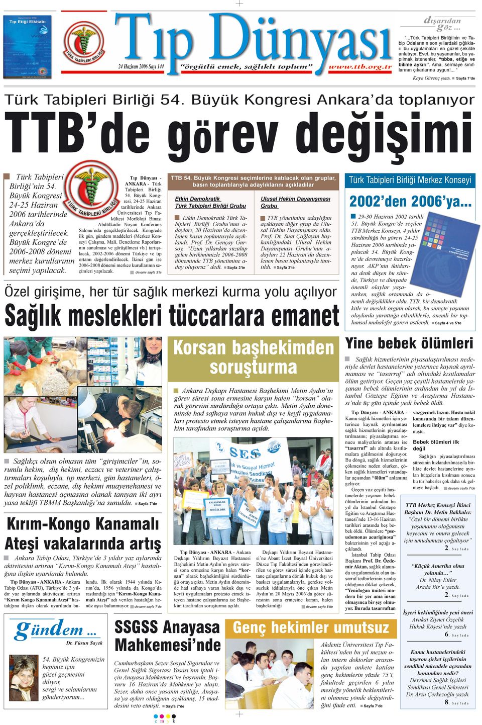 Sayfa 7 de Türk Tabipleri Birliði 54. Büyük Kongresi Ankara da toplanýyor TTB de görev deðiþimi Türk Tabipleri Birliði nin 54.