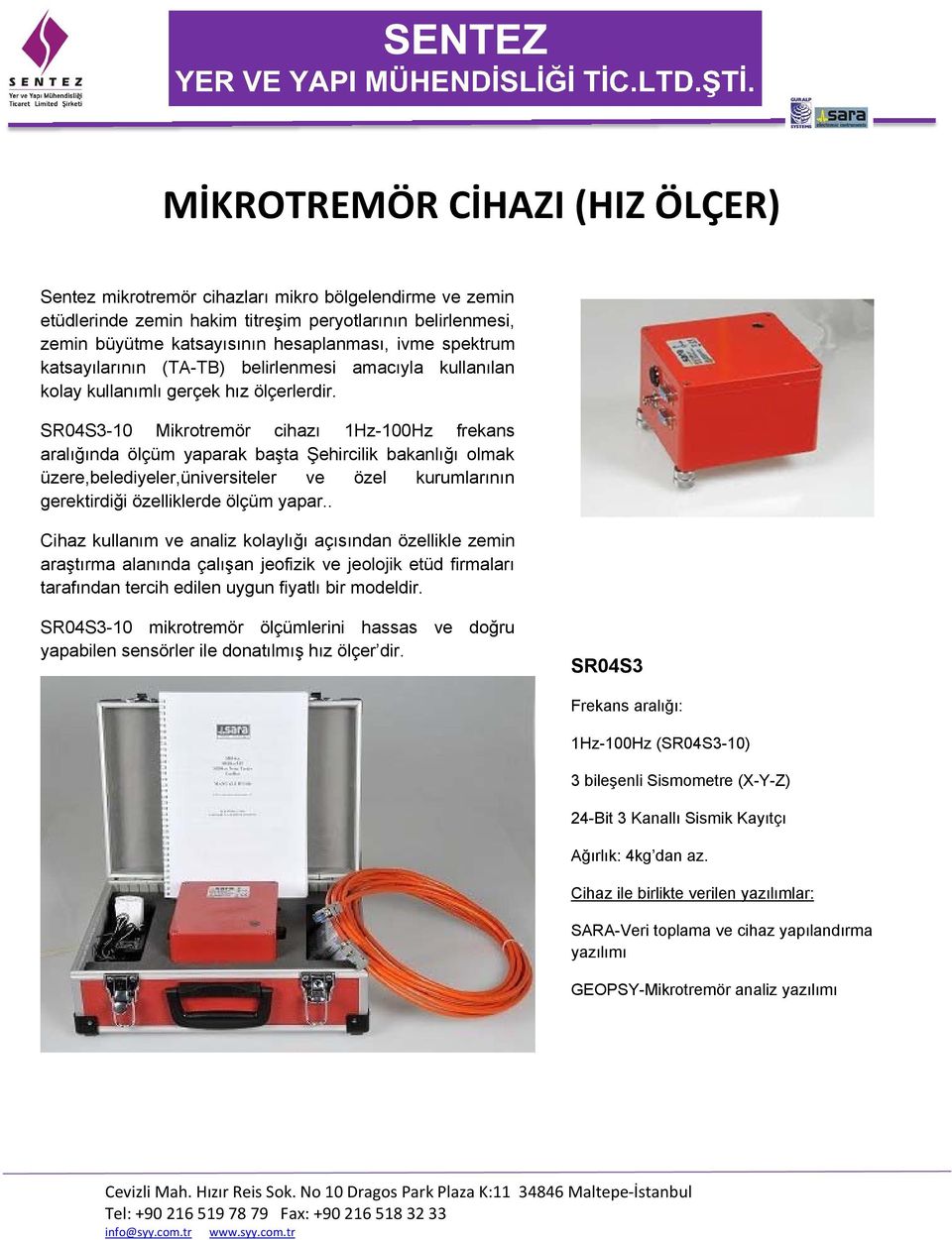 SR04S3-10 Mikrotremör cihazı 1Hz-100Hz frekans aralığında ölçüm yaparak başta Şehircilik bakanlığı olmak üzere,belediyeler,üniversiteler ve özel kurumlarının gerektirdiği özelliklerde ölçüm yapar.