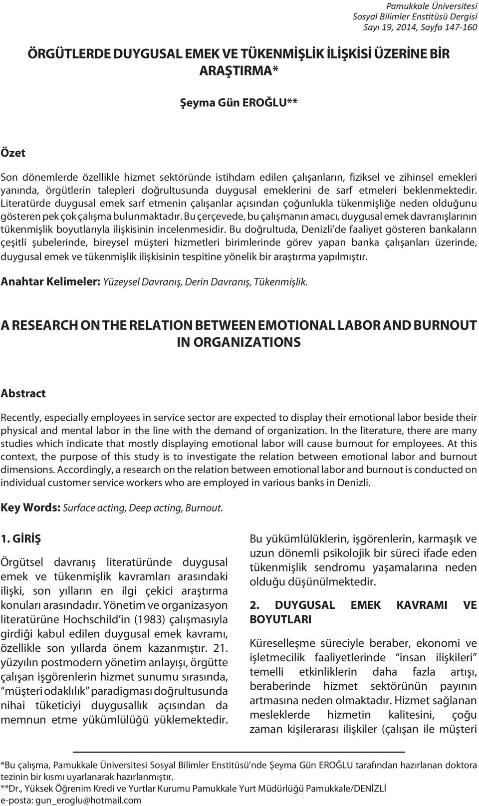 Literatürde duygusal emek sarf etmenin çalışanlar açısından çoğunlukla tükenmişliğe neden olduğunu gösteren pek çok çalışma bulunmaktadır.