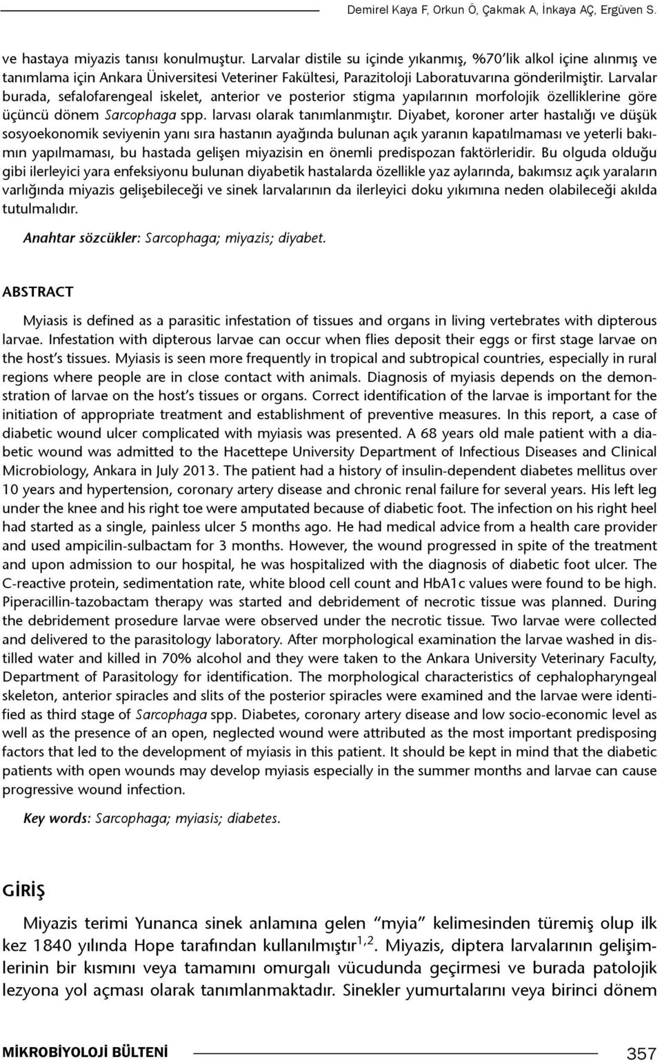 Larvalar burada, sefalofarengeal iskelet, anterior ve posterior stigma yapılarının morfolojik özelliklerine göre üçüncü dönem Sarcophaga spp. larvası olarak tanımlanmıştır.