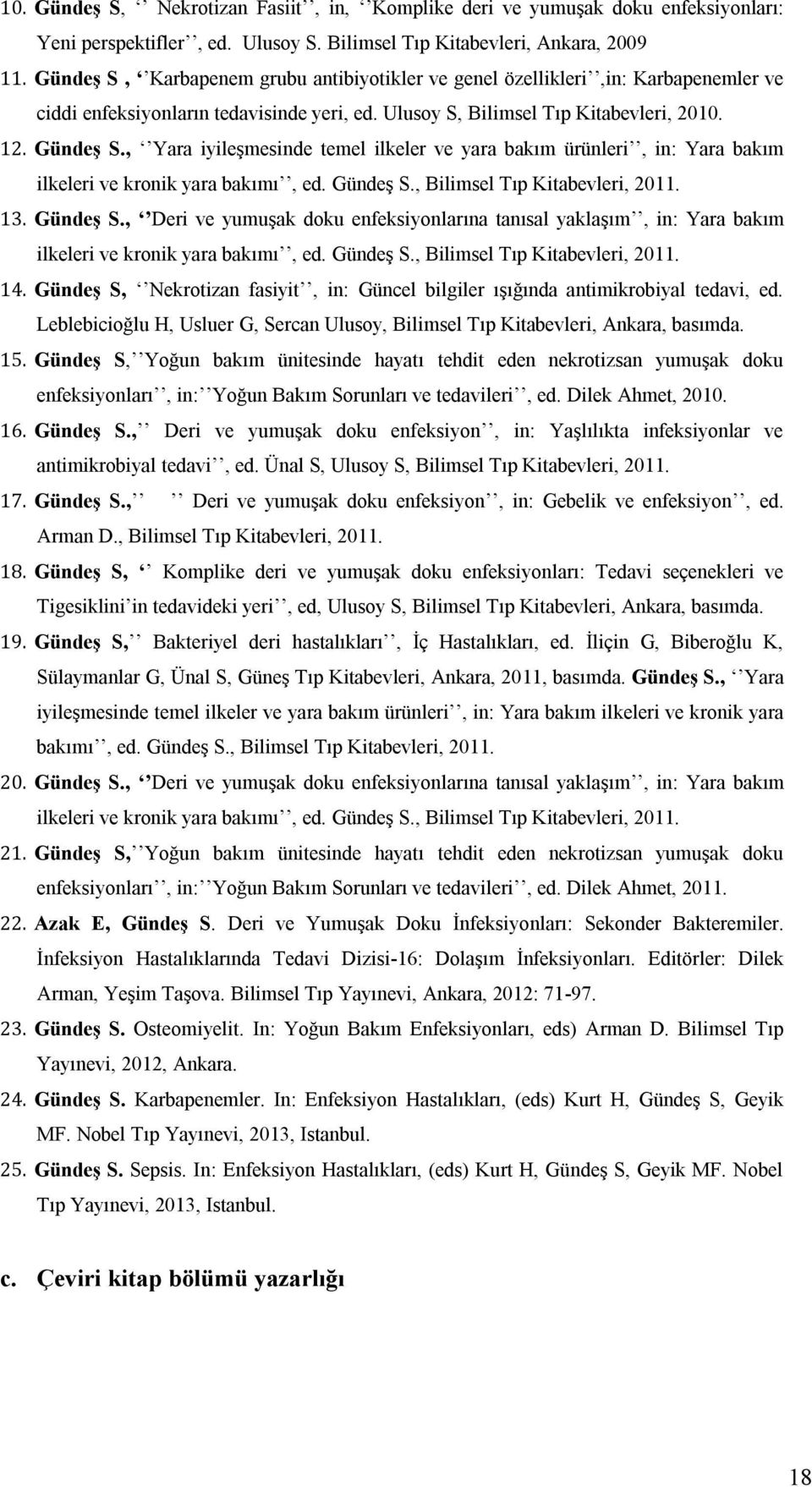 , Yara iyileşmesinde temel ilkeler ve yara bakım ürünleri, in: Yara bakım ilkeleri ve kronik yara bakımı, ed. Gündeş S.