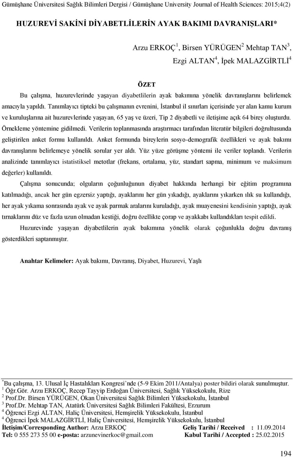 Tanımlayıcı tipteki bu çalışmanın evrenini, İstanbul il sınırları içerisinde yer alan kamu kurum ve kuruluşlarına ait huzurevlerinde yaşayan, 65 yaş ve üzeri, Tip 2 diyabetli ve iletişime açık 64