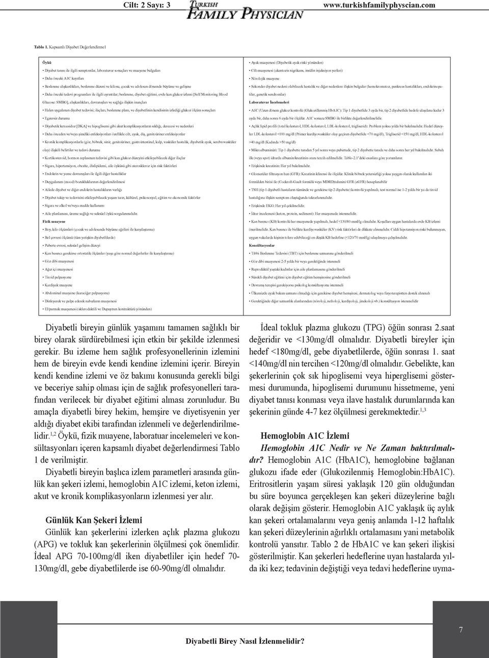 çocuk ve adolesan dönemde büyüme ve gelişme Daha önceki tedavi programları ile ilgili ayrıntılar; beslenme, diyabet eğitimi, evde kan glukoz izlemi [Self Monitoring Blood Glucose: SMBG],