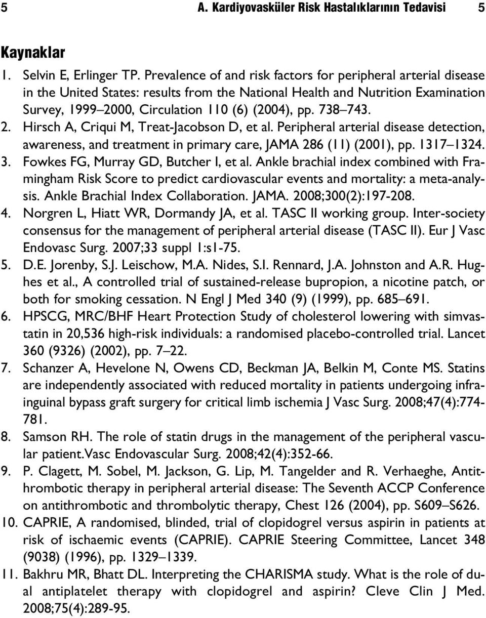 738 743. 2. Hirsch A, Criqui M, Treat-Jacobson D, et al. Peripheral arterial disease detection, awareness, and treatment in primary care, JAMA 286 (11) (2001), pp. 1317 1324. 3.