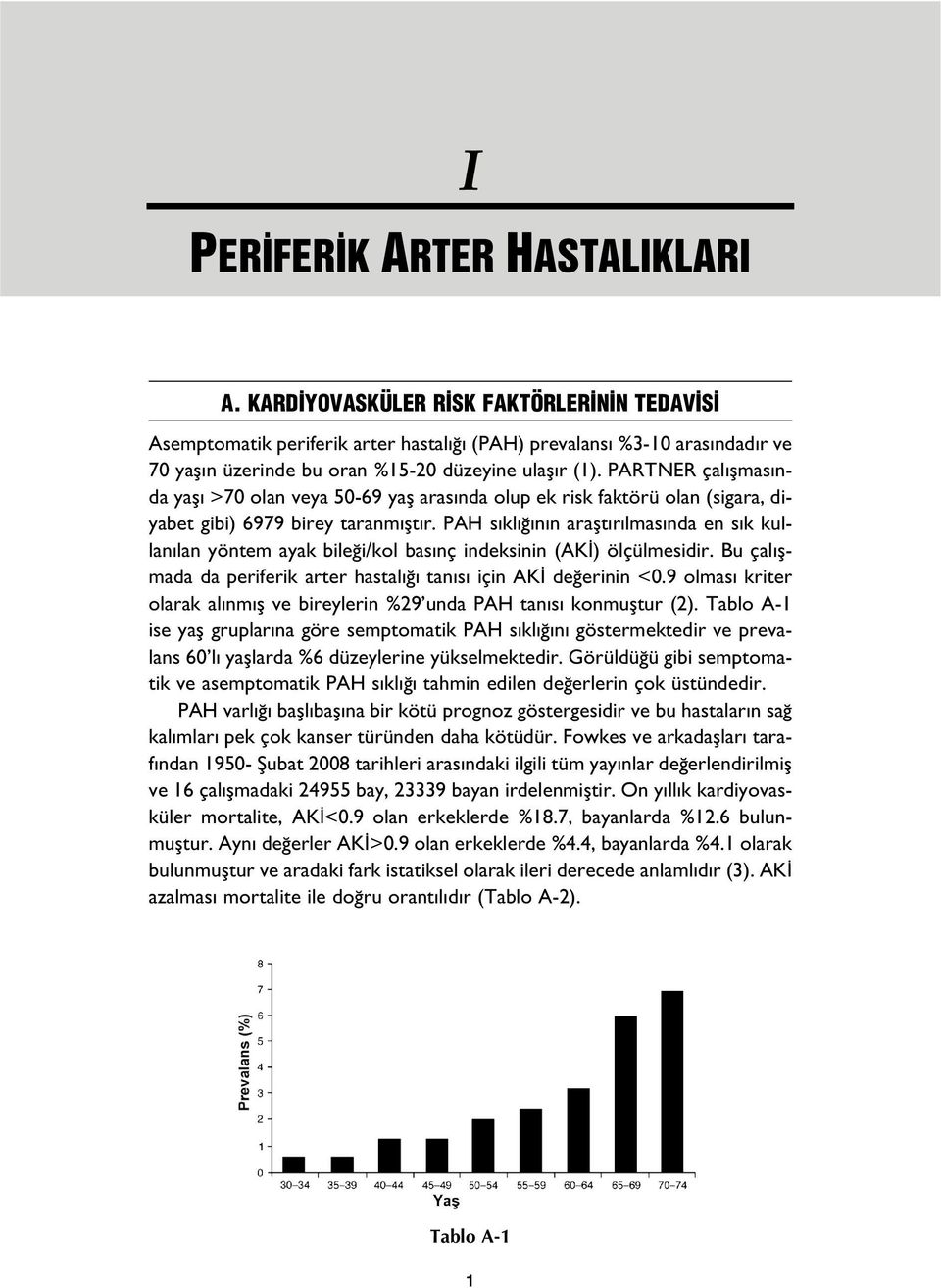 PARTNER çal flmas nda yafl >70 olan veya 50-69 yafl aras nda olup ek risk faktörü olan (sigara, diyabet gibi) 6979 birey taranm flt r.