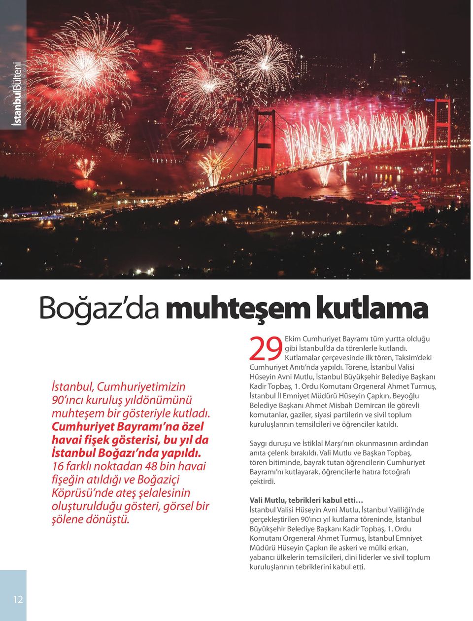 16 farklı noktadan 48 bin havai fişeğin atıldığı ve Boğaziçi Köprüsü nde ateş şelalesinin oluşturulduğu gösteri, görsel bir şölene dönüştü.