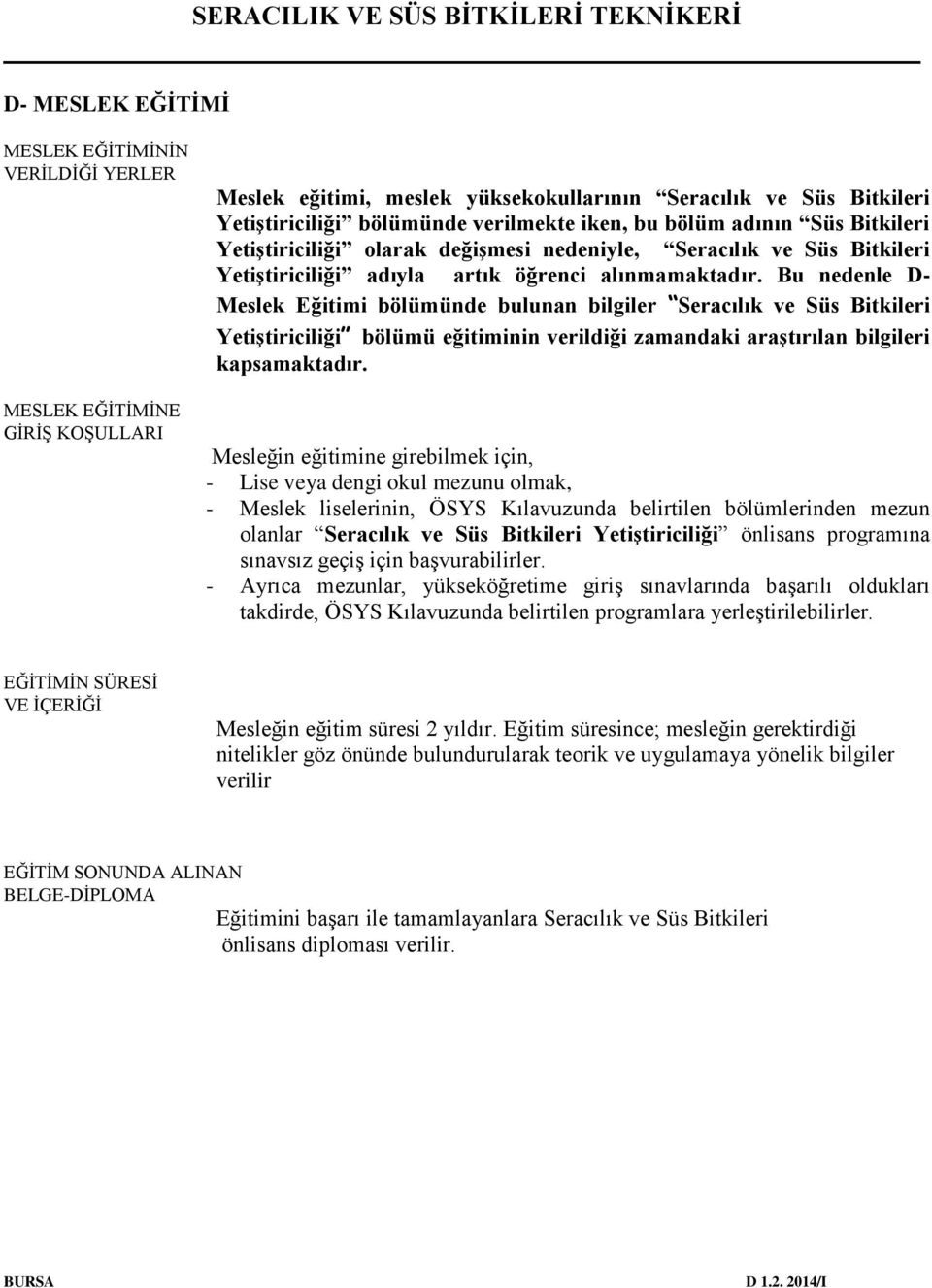 Bu nedenle D- Meslek Eğitimi bölümünde bulunan bilgiler Seracılık ve Süs Bitkileri Yetiştiriciliği bölümü eğitiminin verildiği zamandaki araştırılan bilgileri kapsamaktadır.