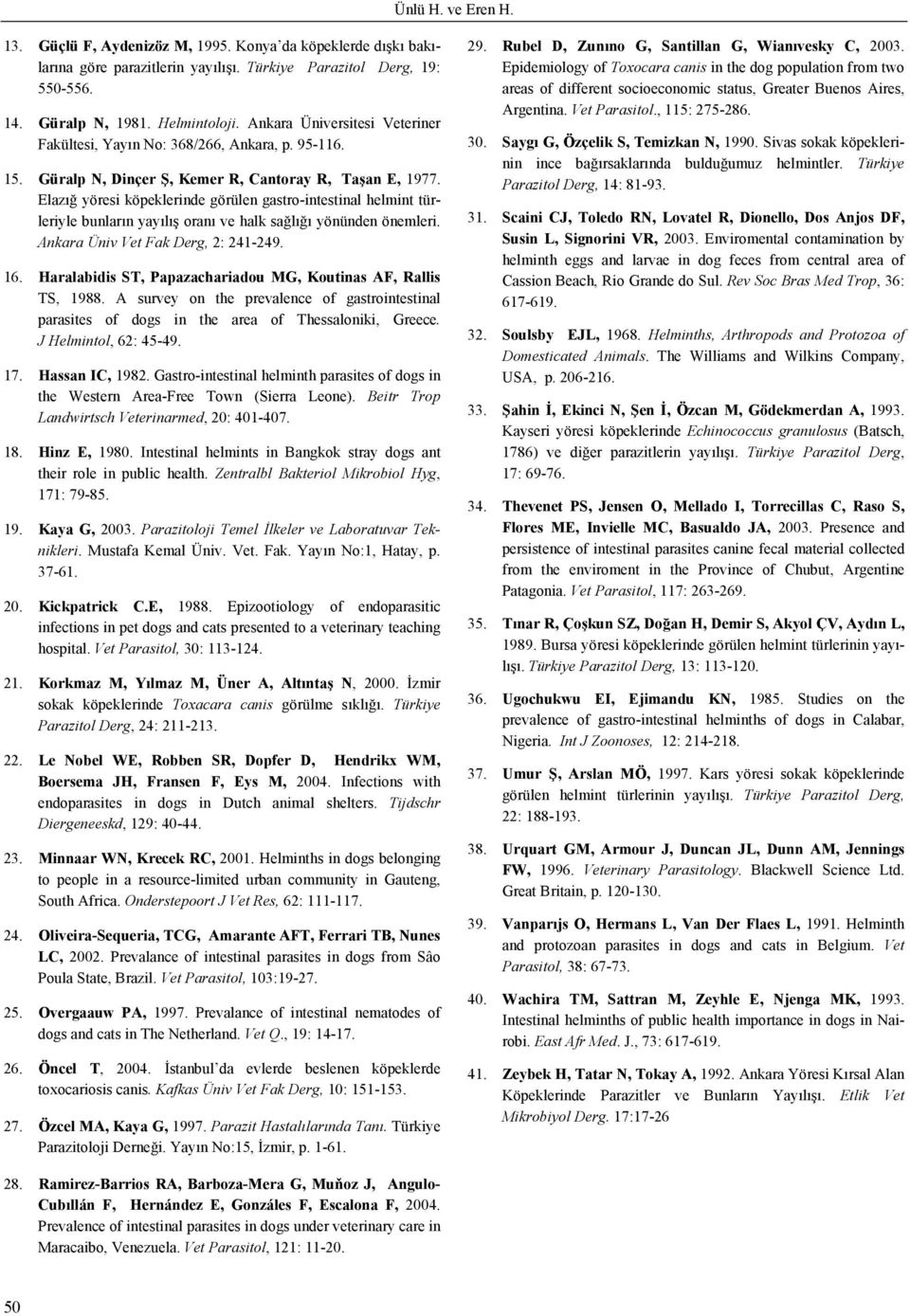Elazığ yöresi köpeklerinde görülen gastro-intestinal helmint türleriyle bunların yayılış oranı ve halk sağlığı yönünden önemleri. Ankara Üniv Vet Fak Derg, 2: 241-249. 16.