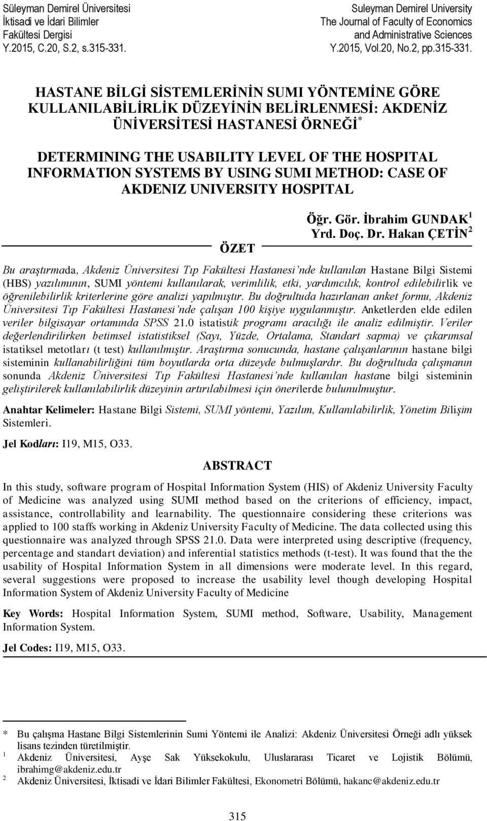 HASTANE BİLGİ SİSTEMLERİNİN SUMI YÖNTEMİNE GÖRE KULLANILABİLİRLİK DÜZEYİNİN BELİRLENMESİ: AKDENİZ ÜNİVERSİTESİ HASTANESİ ÖRNEĞİ * DETERMINING THE USABILITY LEVEL OF THE HOSPITAL INFORMATION SYSTEMS