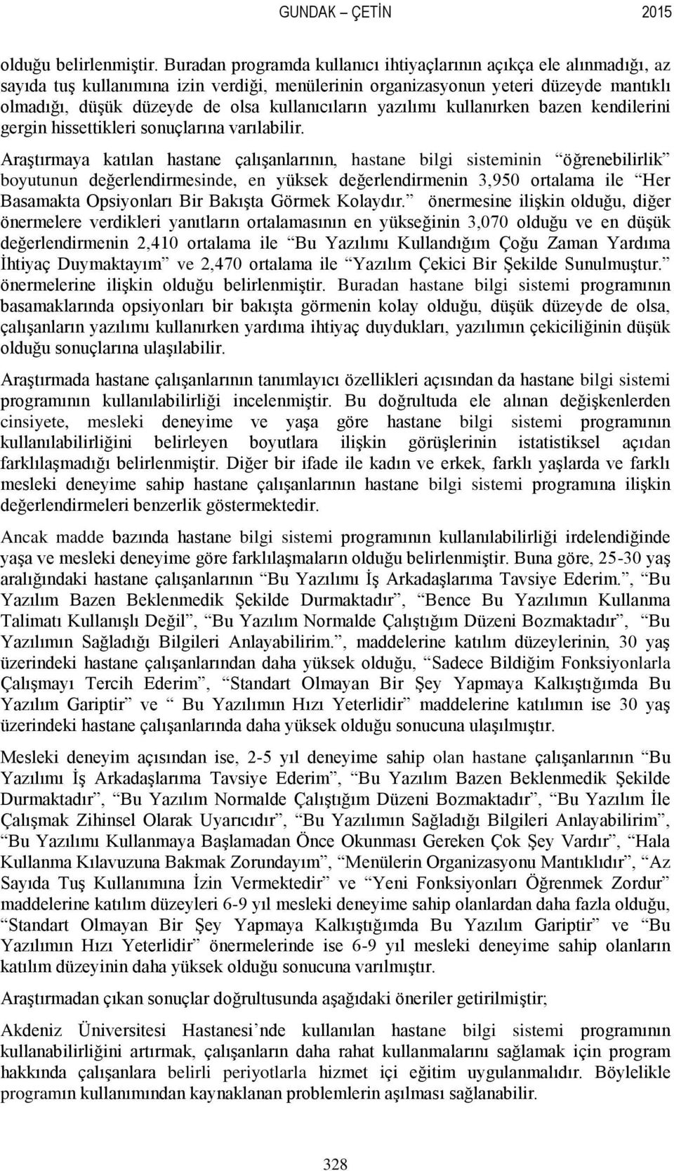 kullanıcıların yazılımı kullanırken bazen kendilerini gergin hissettikleri sonuçlarına varılabilir.