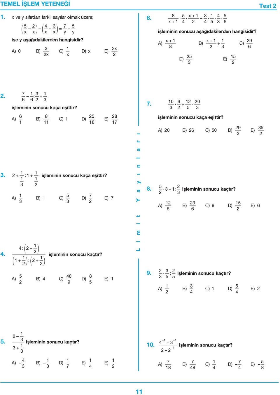 A) B) C) D) 7 4: işleminin sonucu kaçtır? + : + A) B) 4 C) 40 9 D) 8 E) 7 E) A) 0 B) 6 C) 0 D) 8.. : işleminin sonucu kaçtır? A) B) 6 C) 8 D) 9.