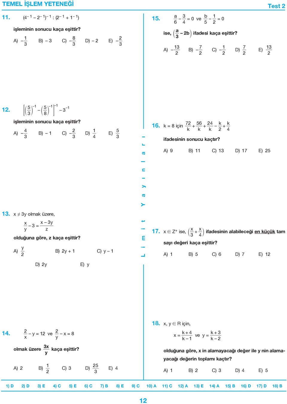 x Z + x x ise, + ifadesinin alabileceği en küçük tam 4 sayı değeri kaça eşittir? A) B) C) 6 D) 7 E) D) y E) y 4. y = ve x = 8 x y 8.