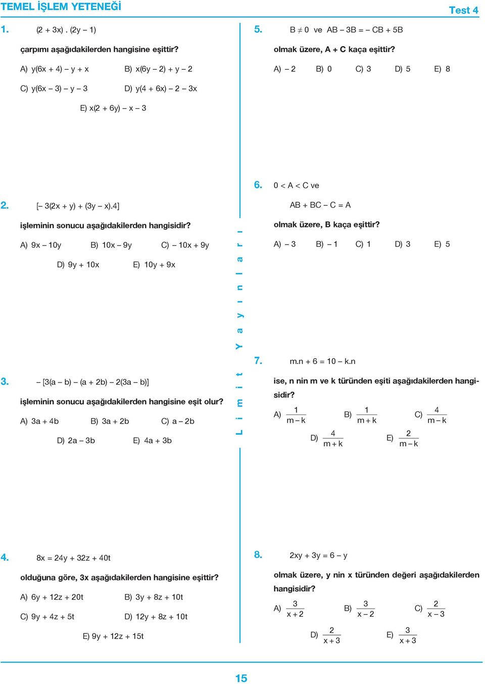 A) 9x 0y B) 0x 9y C) 0x + 9y D) 9y + 0x E) 0y + 9x. [(a b) (a + b) (a b)] işleminin sonucu aşağıdakilerden hangisine eşit olur? A) a + 4b B) a + b C) a b D) a b E) 4a + b olmak üzere, B kaça eşittir?