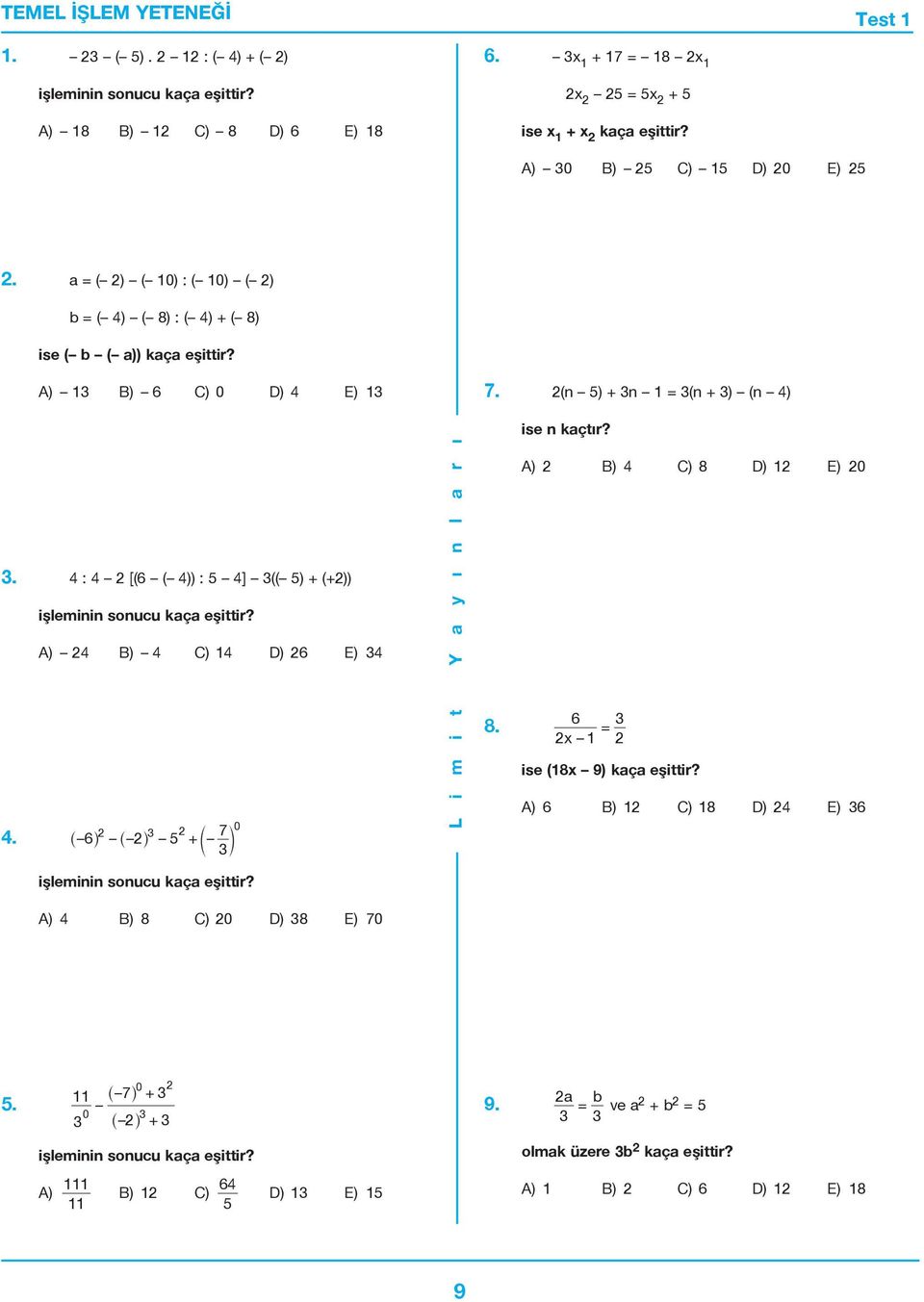 (n ) + n = (n + ) (n 4) ise n kaçtır?. 4 : 4 [(6 ( 4)) : 4] (( ) + (+)) A) 4 B) 4 C) 4 D) 6 E) 4 7 0 4.