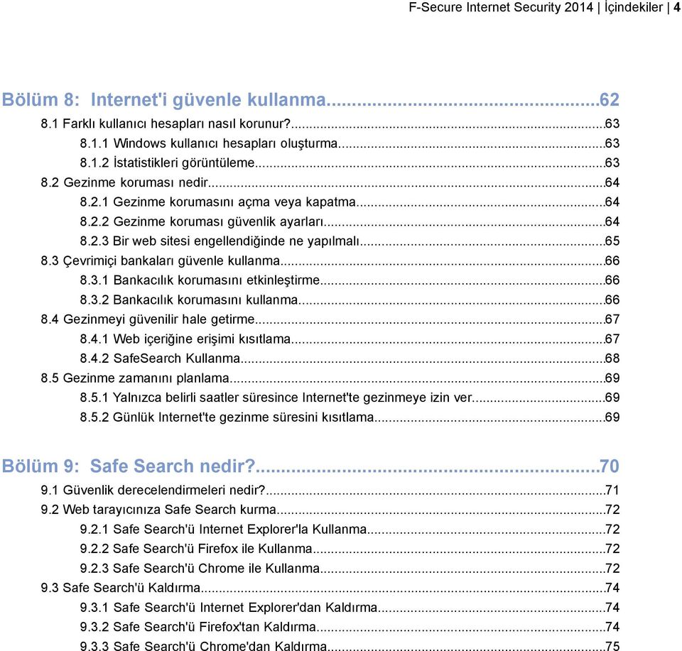 3 Çevrimiçi bankaları güvenle kullanma...66 8.3.1 Bankacılık korumasını etkinleştirme...66 8.3.2 Bankacılık korumasını kullanma...66 8.4 Gezinmeyi güvenilir hale getirme...67 8.4.1 Web içeriğine erişimi kısıtlama.