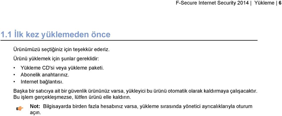 Başka bir satıcıya ait bir güvenlik ürününüz varsa, yükleyici bu ürünü otomatik olarak kaldırmaya çalışacaktır.