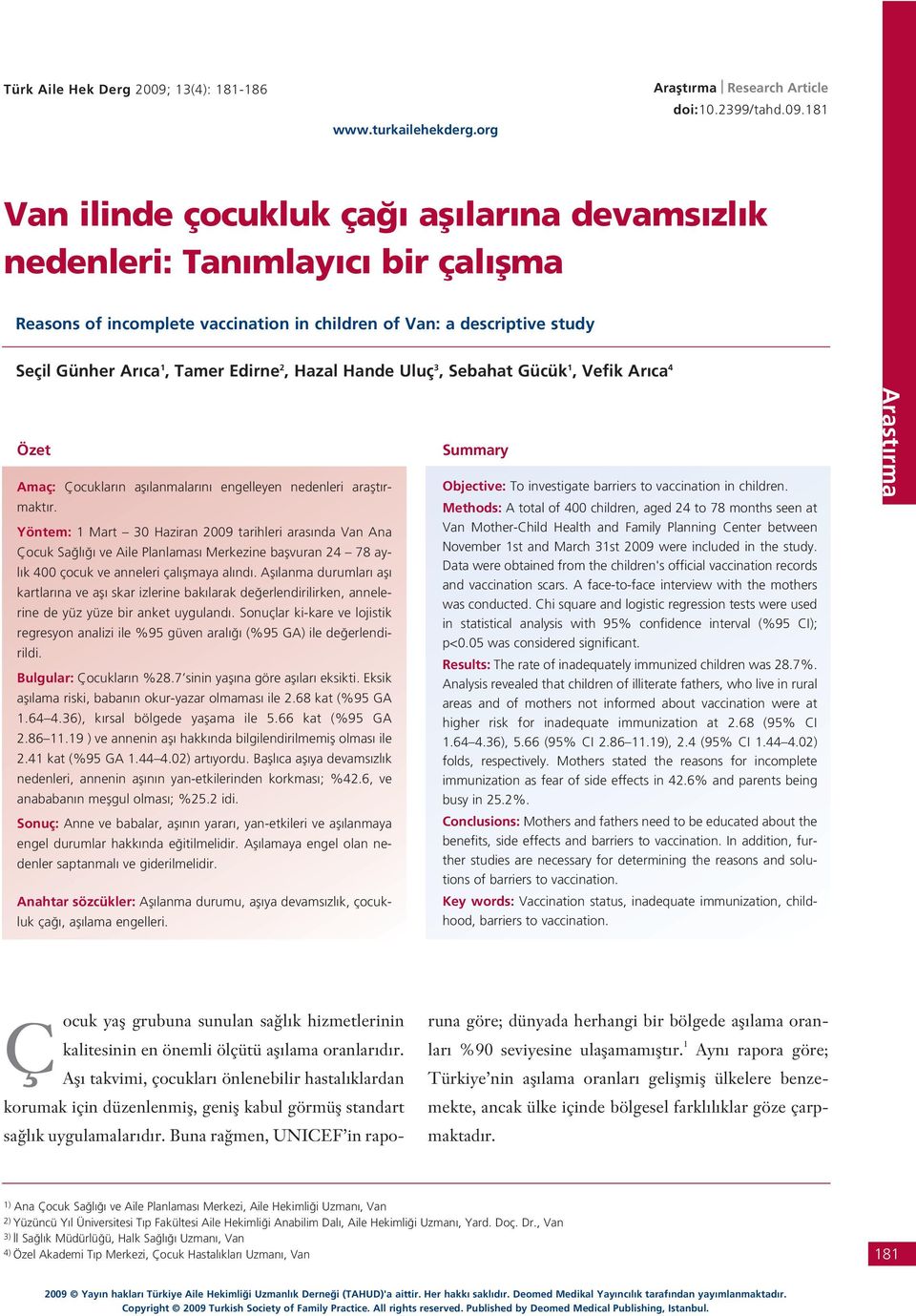 181 Van ilinde çocukluk ça afl lar na devams zl k nedenleri: Tan mlay c bir çal flma Reasons of incomplete vaccination in children of Van: a descriptive study Seçil Günher Ar ca 1, Tamer Edirne 2,