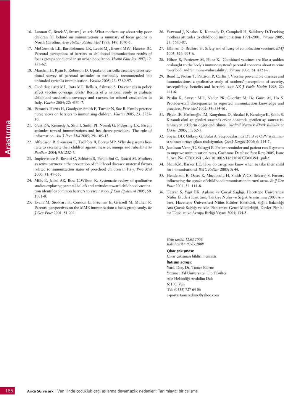 Parental perceptions of barriers to childhood immunization: results of focus groups conducted in an urban population. Health Educ Res 1997; 12: 355-62. 18. Marshall H, Ryan P, Roberton D.