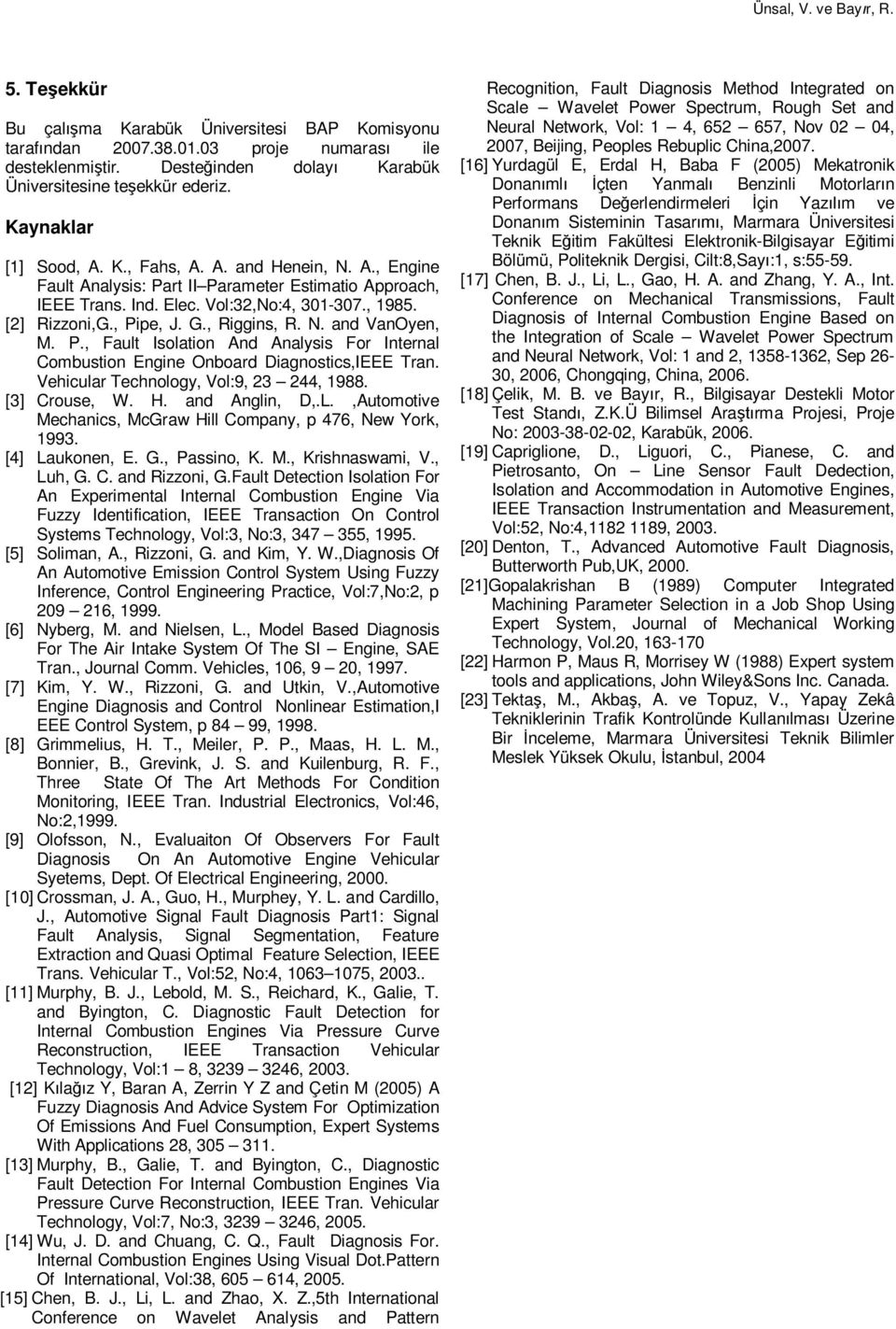 Vehicular Technology, Vol:9, 23 244, 1988. [3] Crouse, W. H. and Anglin, D,.L.,Automotive Mechanics, McGraw Hill Company, p 476, New York, 1993. [4] Laukonen, E. G., Passino, K. M., Krishnaswami, V.