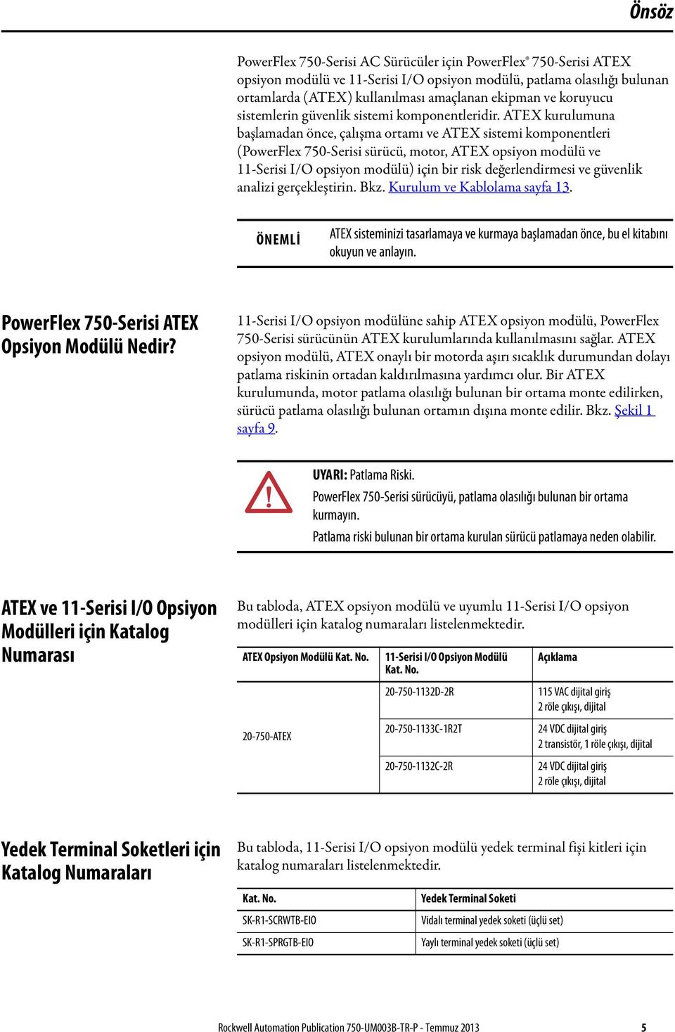 ATEX kurulumuna başlamadan önce, çalışma ortamı ve ATEX sistemi komponentleri (PowerFlex 750-Serisi sürücü, motor, ATEX opsiyon modülü ve 11-Serisi I/O opsiyon modülü) için bir risk değerlendirmesi