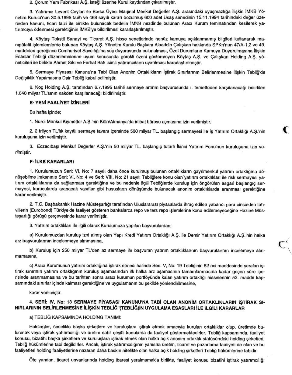 .994 tarihindeki değer üzerinden kanuni, ticari faizi ile birlikte bulunacak bedelin İMKB nezdinde bulunan Aracı Kurum teminatından kesilerek yatırımcıya ödenmesi gerektiğinin İMKB'ye bildirilmesi