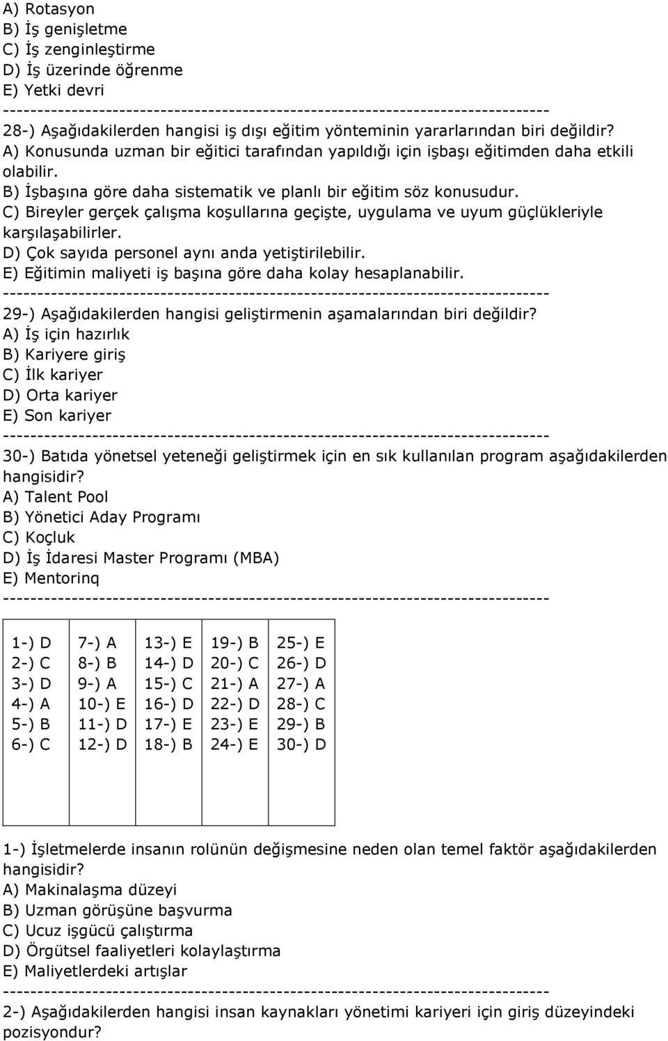 C) Bireyler gerçek çalışma koşullarına geçişte, uygulama ve uyum güçlükleriyle karşılaşabilirler. D) Çok sayıda personel aynı anda yetiştirilebilir.