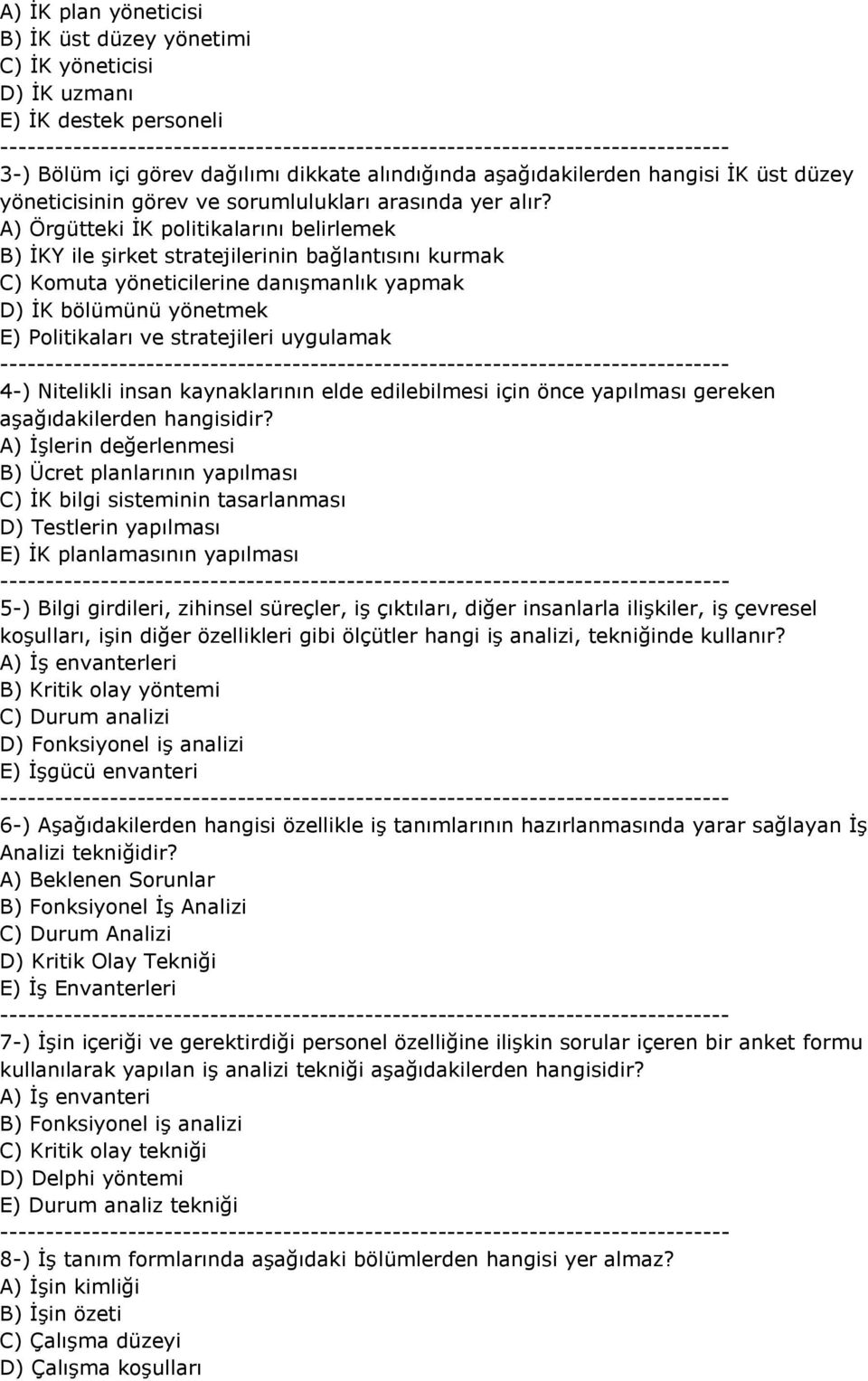 A) Örgütteki İK politikalarını belirlemek B) İKY ile şirket stratejilerinin bağlantısını kurmak C) Komuta yöneticilerine danışmanlık yapmak D) İK bölümünü yönetmek E) Politikaları ve stratejileri